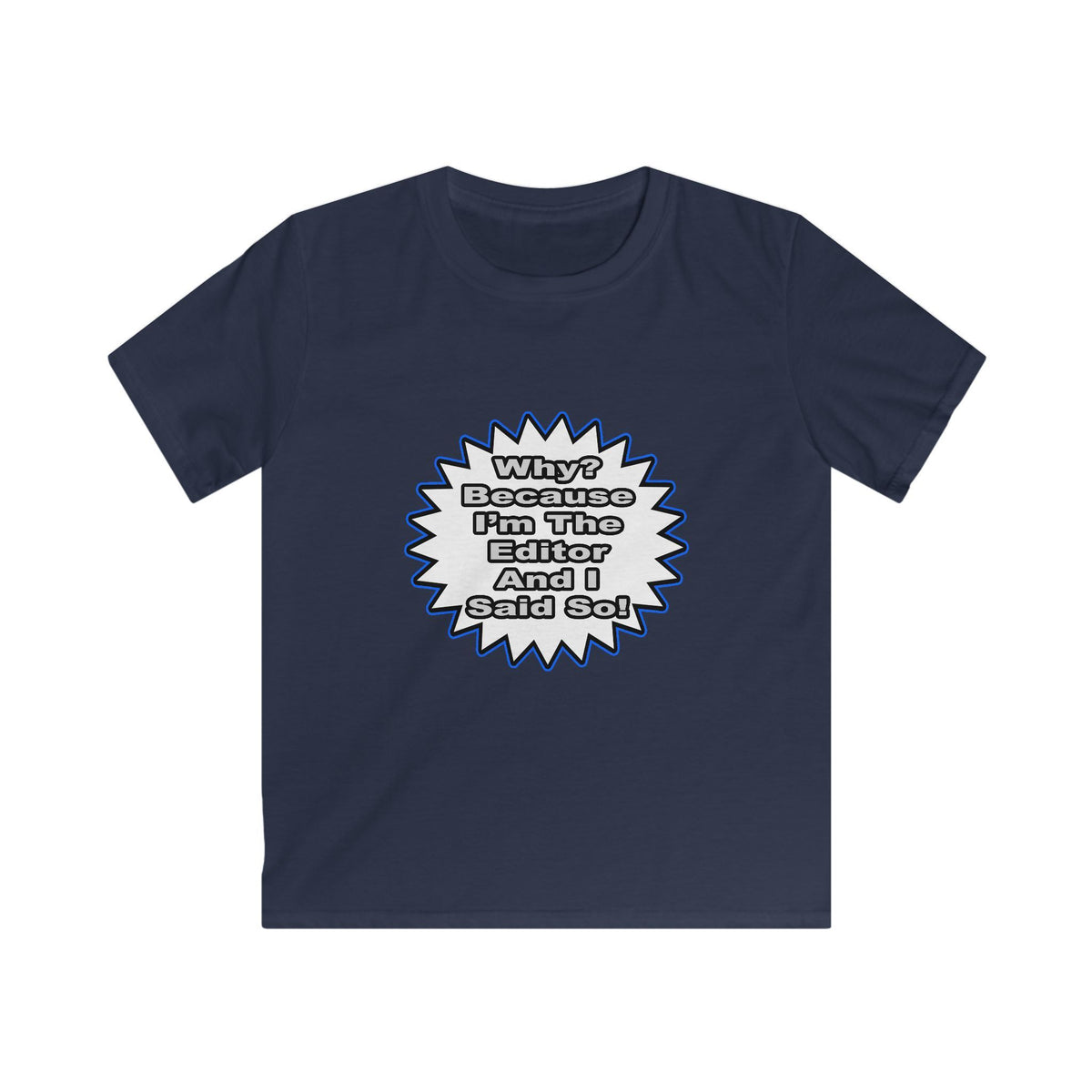 Editor...Because I Said So - Kids Softstyle Tee