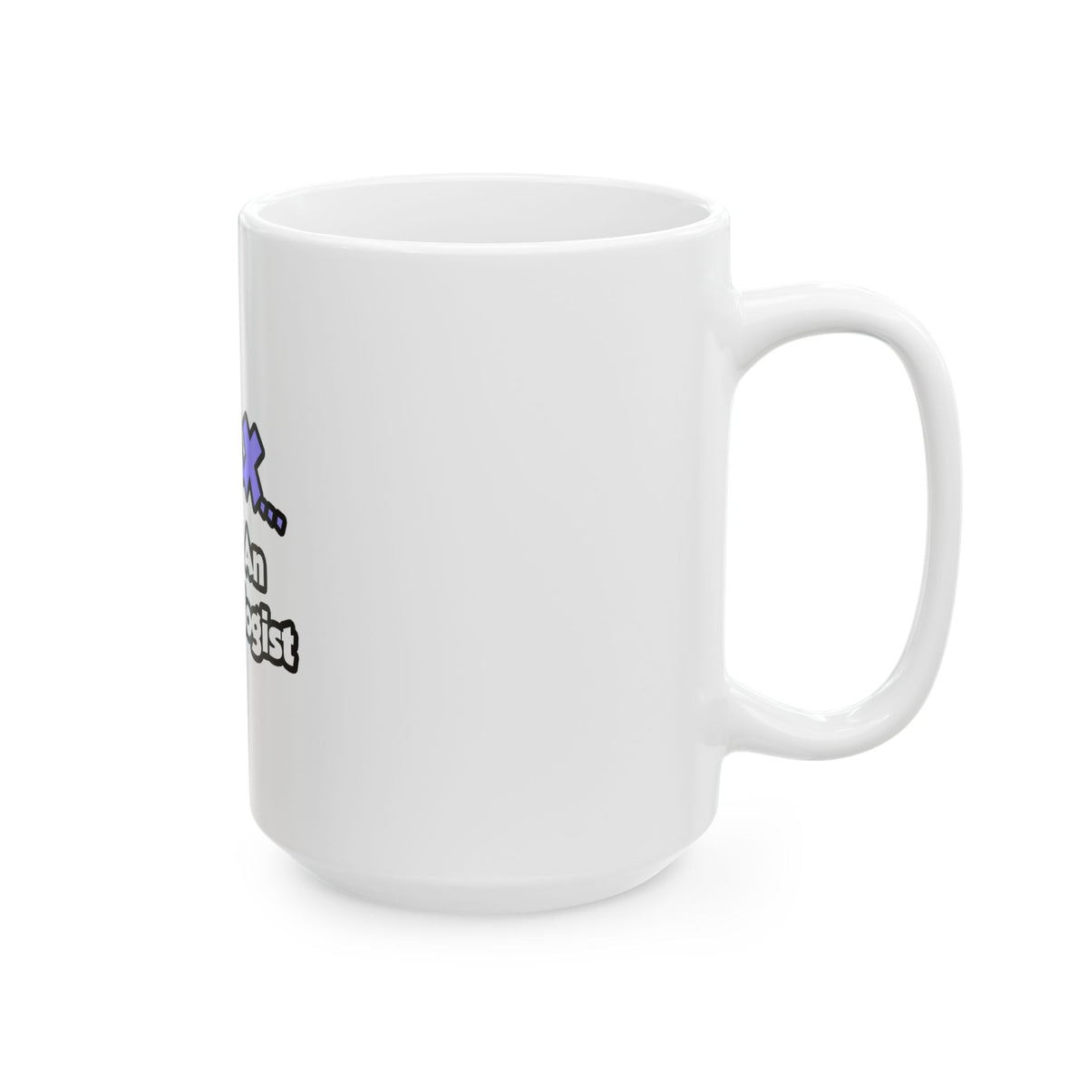 Relax ... I Am An Entomologist - Ceramic Mug, (11oz, 15oz)