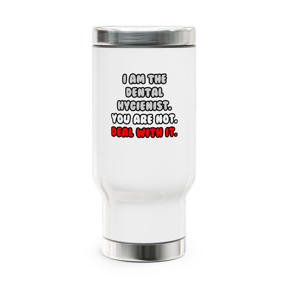 Deal With It ... Funny Dental Hygienist - Stainless Steel Travel Mug with Handle, 14oz
