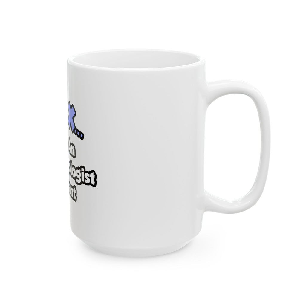 Relax .. I am an Anesthesiologist Assistant - Ceramic Mug, (11oz, 15oz)