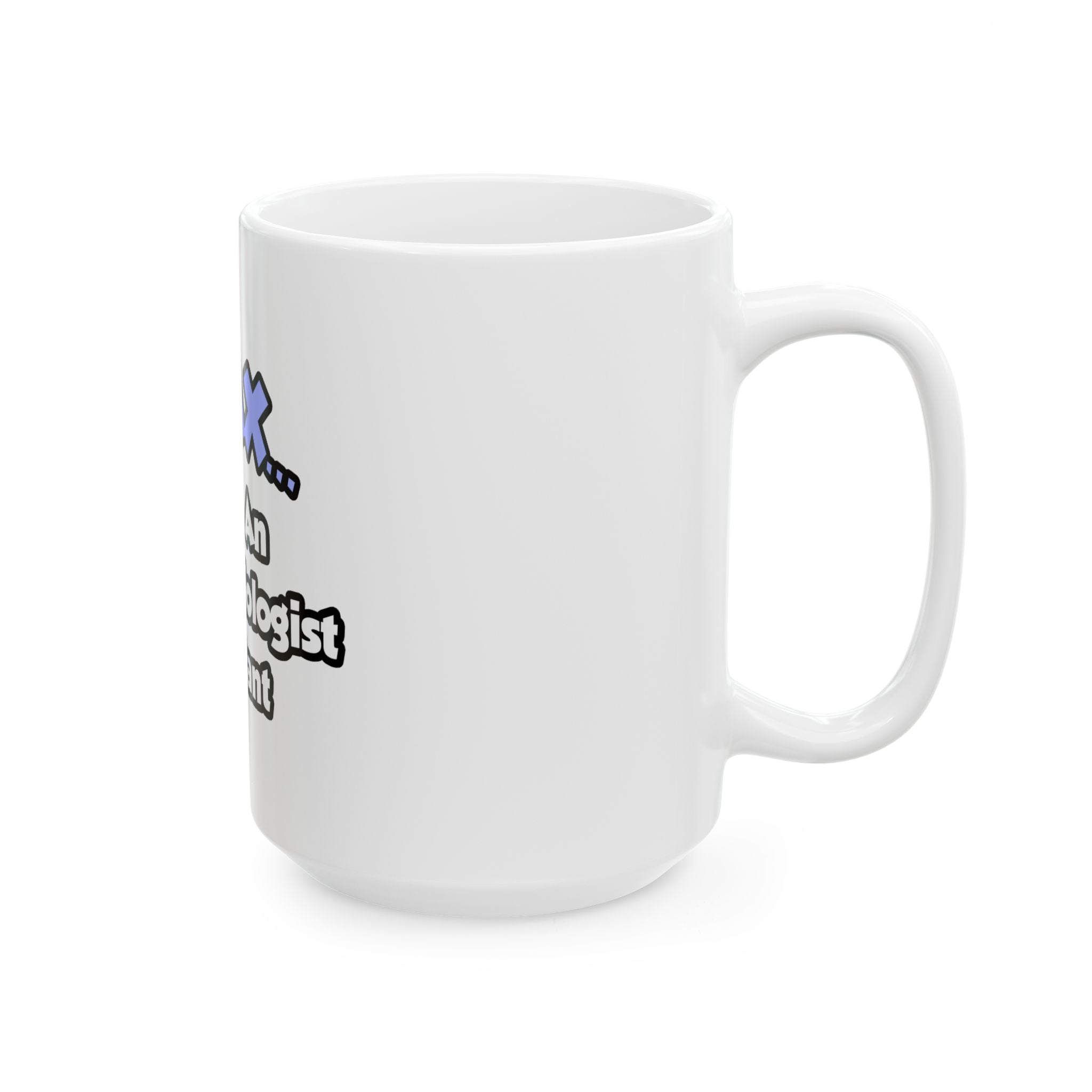 Relax .. I am an Anesthesiologist Assistant - Ceramic Mug, (11oz, 15oz)