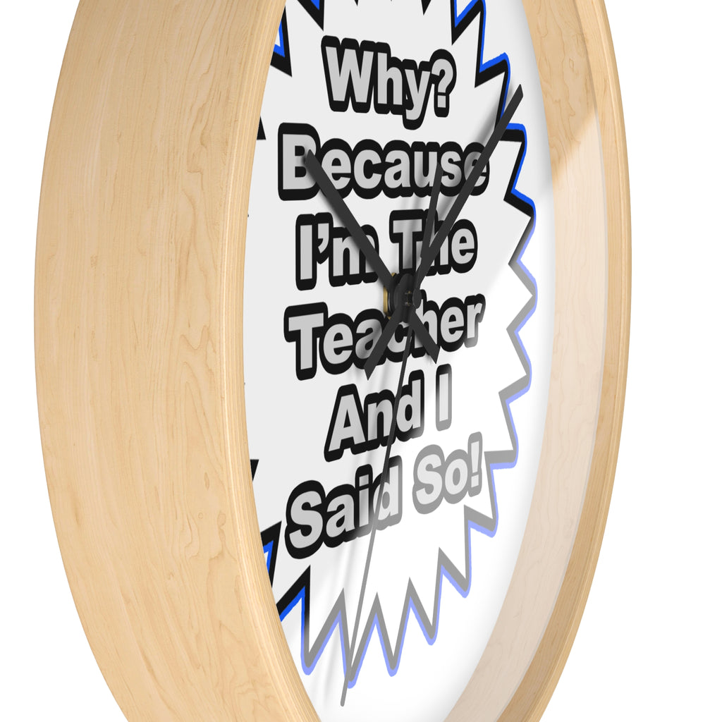 Teacher...Because I Said So - Wall Clock