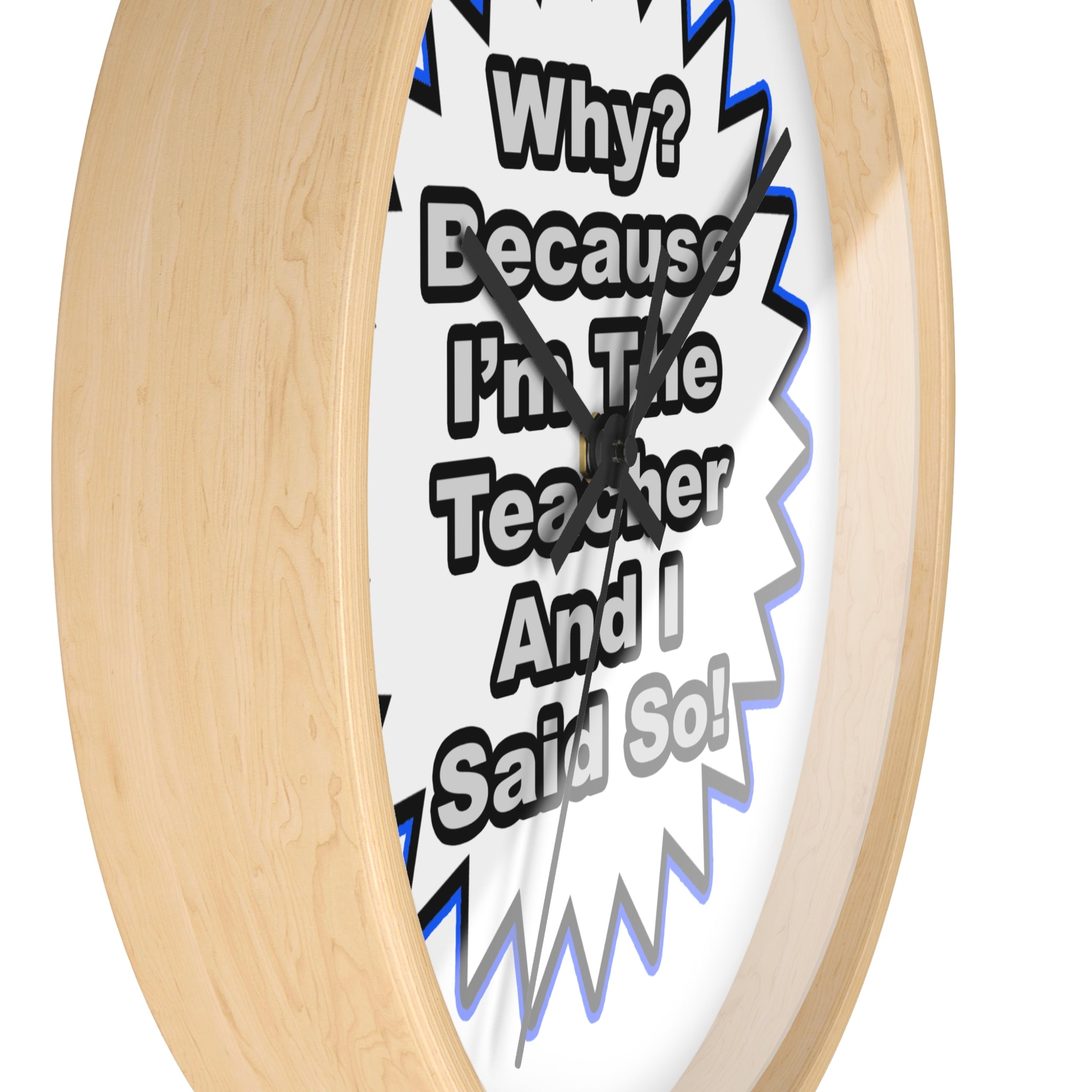 Teacher...Because I Said So - Wall Clock