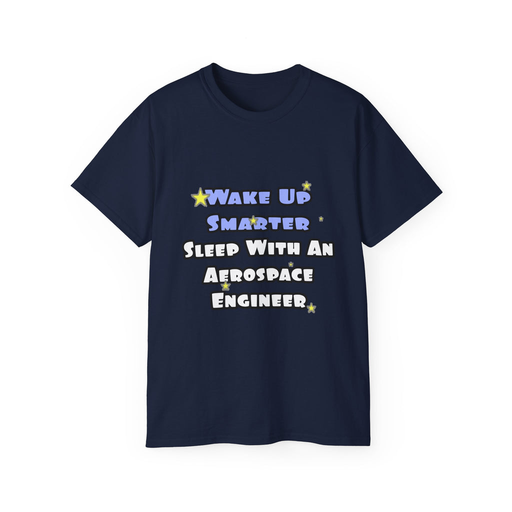 Smarter...Sleep With an Aerospace Engineer - Unisex Ultra Cotton Tee