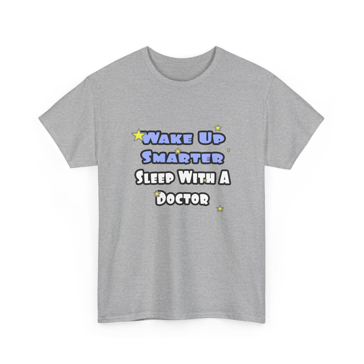 Wake Up Smarter...Sleep With a Doctor - Unisex Heavy Cotton Tee
