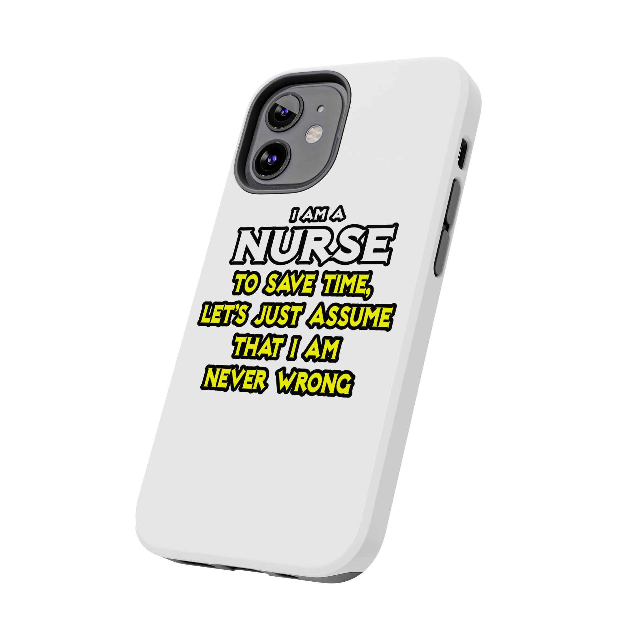 Nurse...Assume I Am Never Wrong - Tough Phone Cases