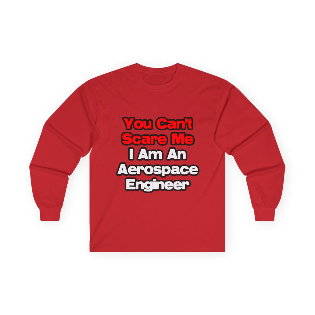 You Can't Scare Me...Aerospace Engineer - Unisex Ultra Cotton Long Sleeve Tee