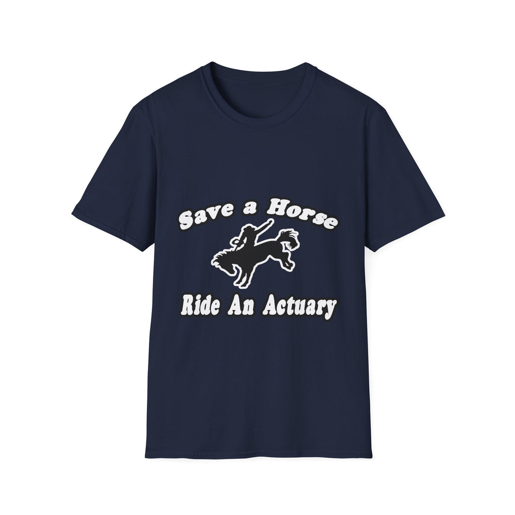Save Horse, Ride Actuary - Unisex Softstyle T-Shirt