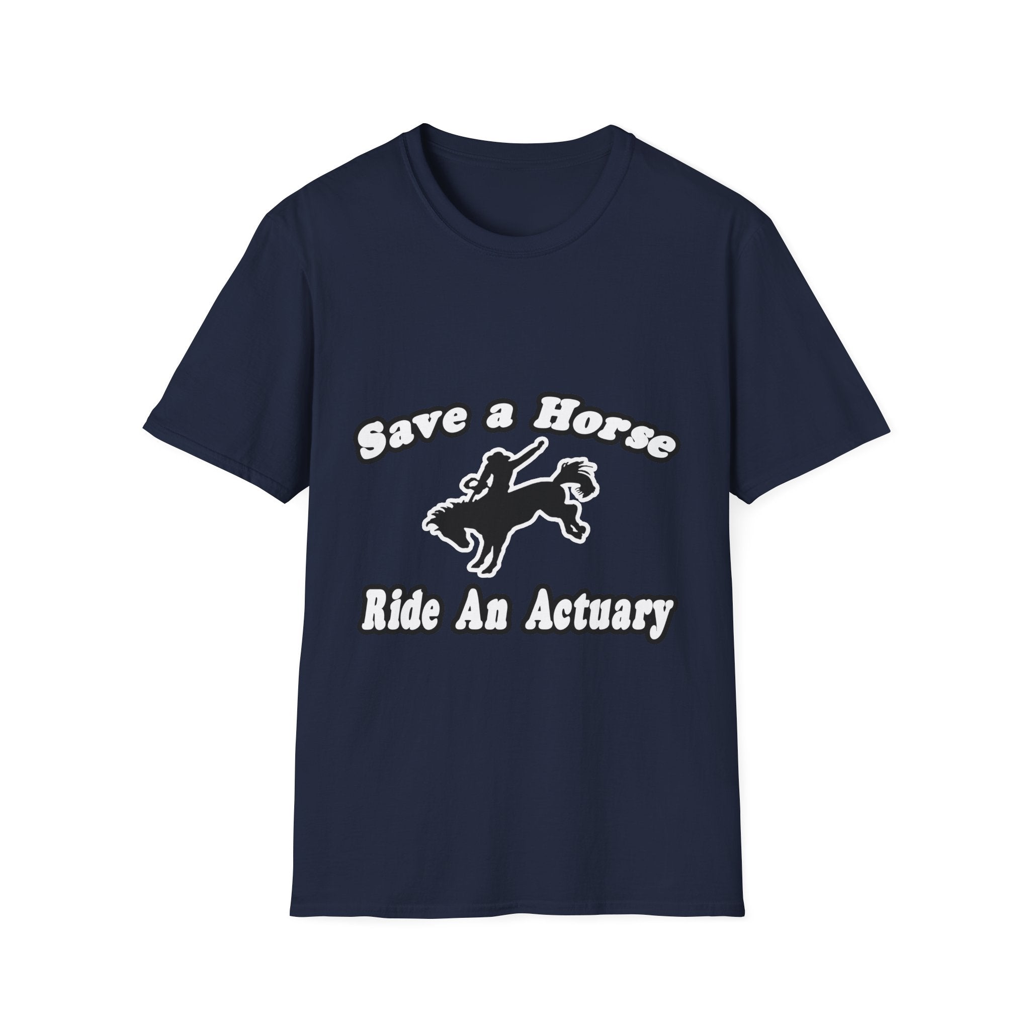 Save Horse, Ride Actuary - Unisex Softstyle T-Shirt