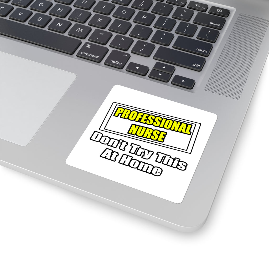 Professional Nurse...Don't Try This At Home - Square Stickers