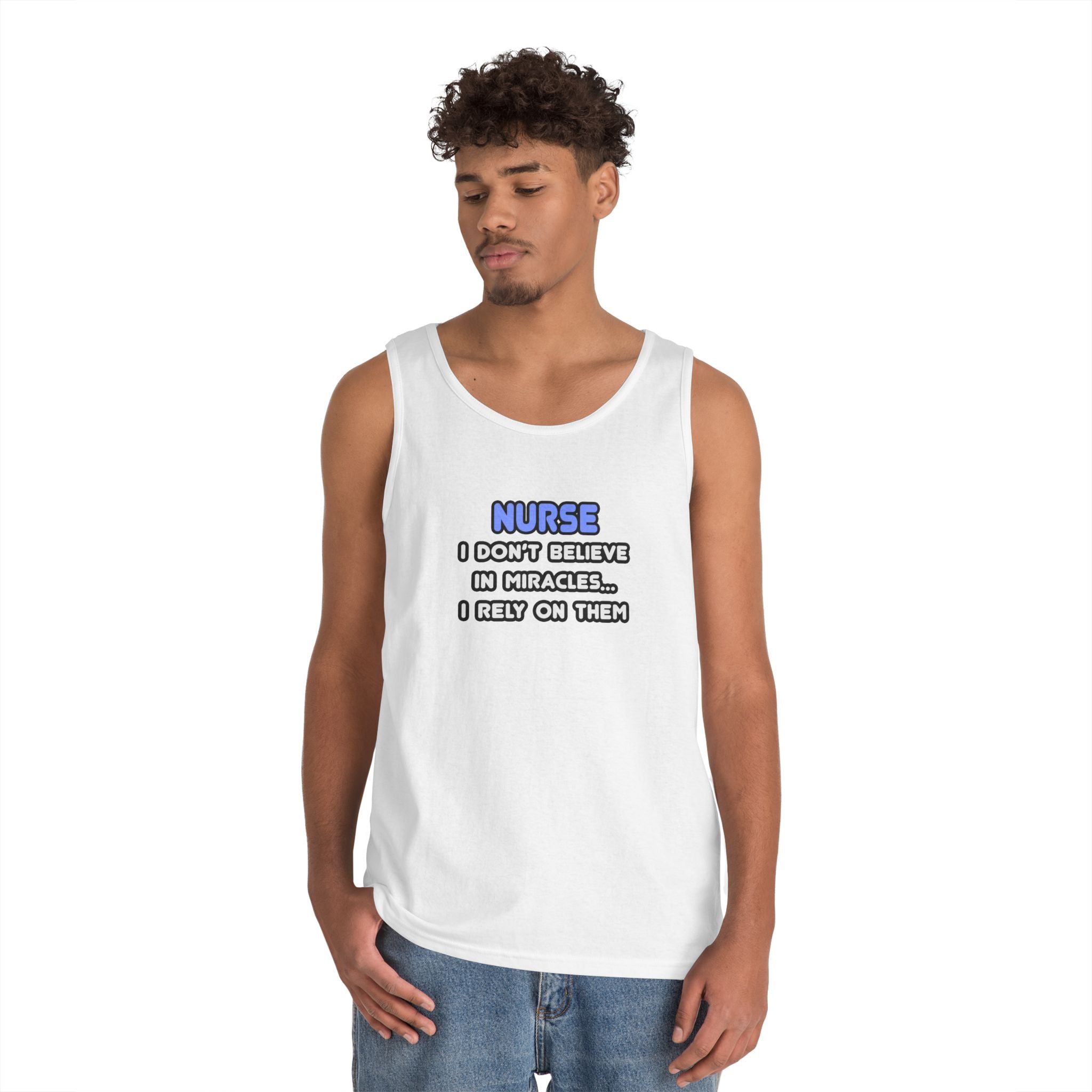 Nurse Humorous Tank Top — "I Don’t Believe in Miracles, I Rely on Them"