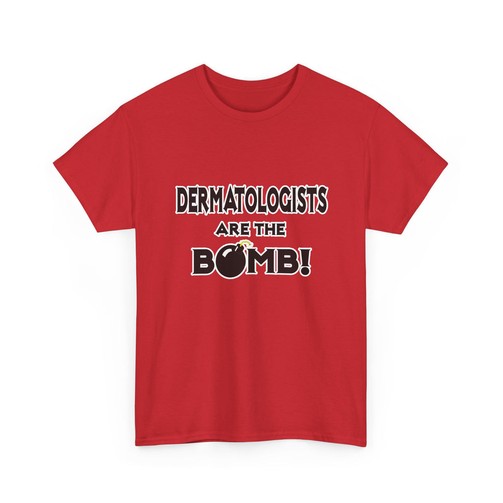 Dermatologists Are The Bomb! - Unisex Heavy Cotton Tee