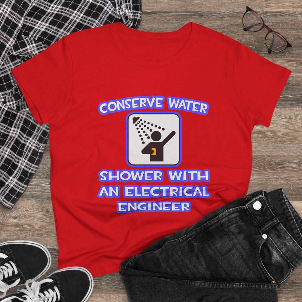 Conserve Water .. Shower With Electrical Engineer - Women's Midweight Cotton Tee