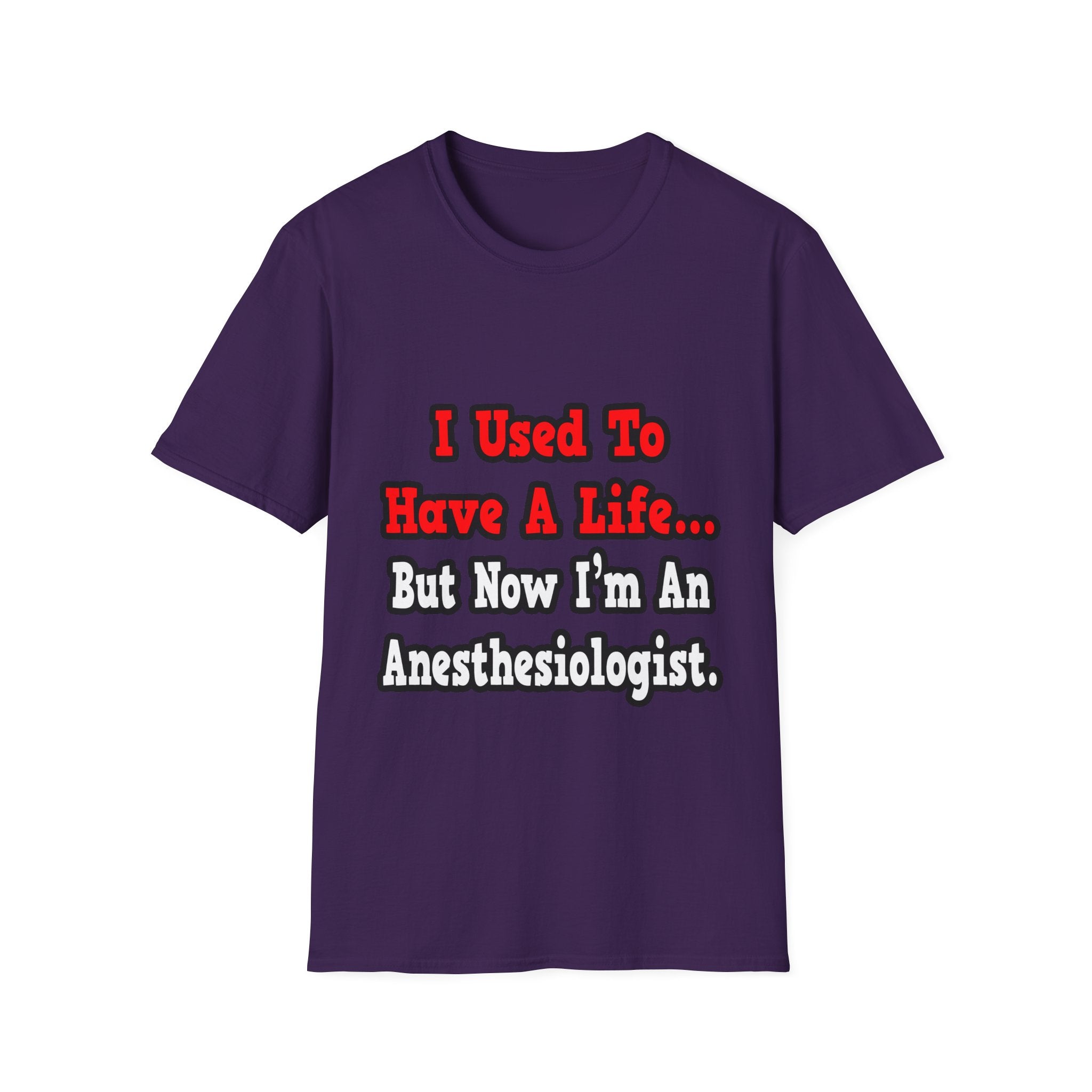 I Used to Have a Life...Anesthesiologist - Unisex Softstyle T-Shirt
