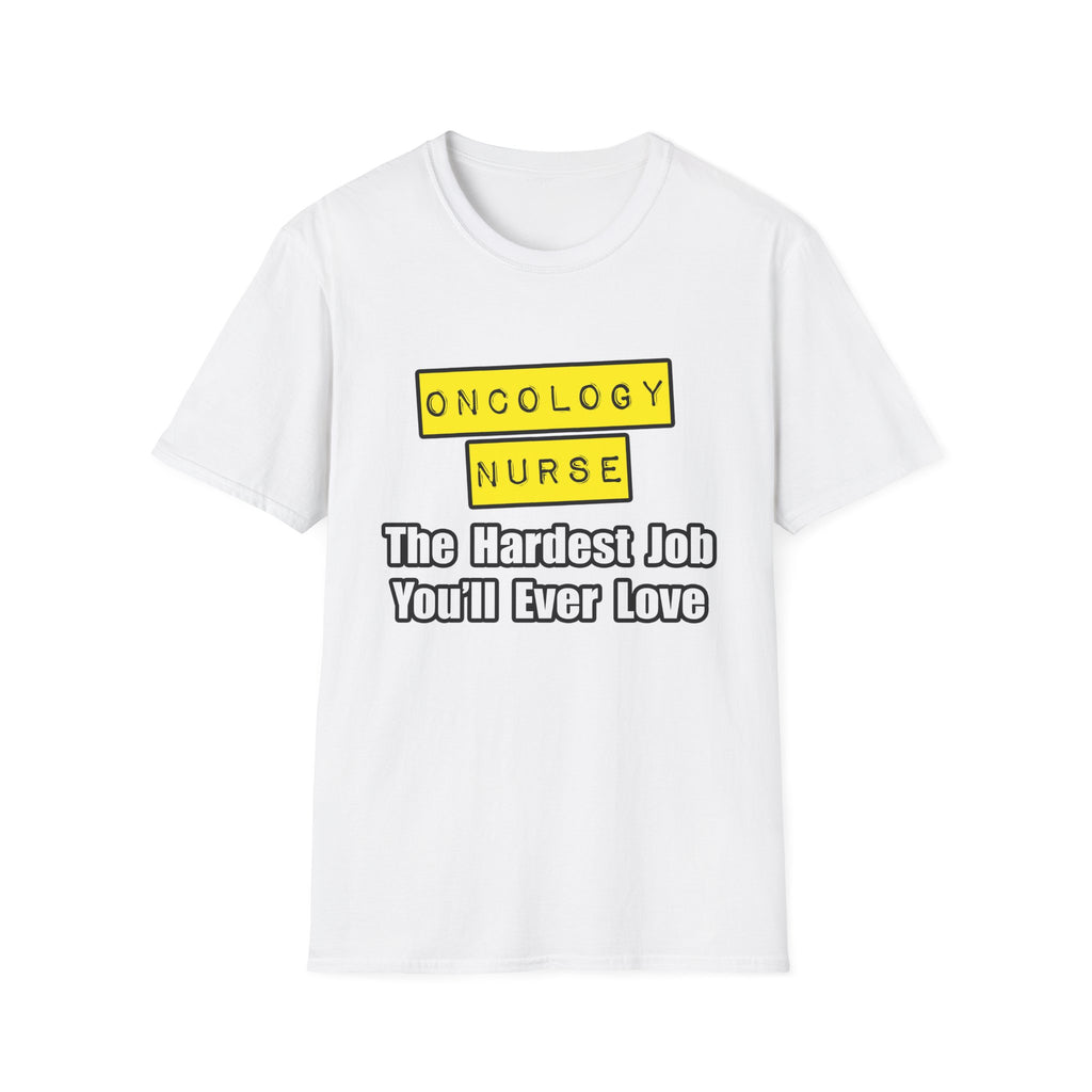 Oncology Nurse...Hardest Job You'll Ever Love - Unisex Softstyle T-Shirt