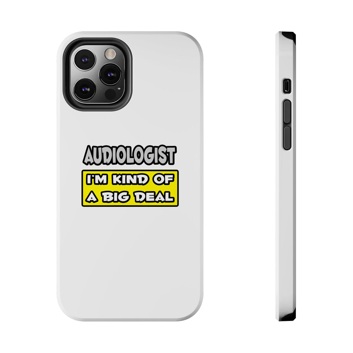 Audiologist .. I'm Kind of a Big Deal - Tough Phone Cases