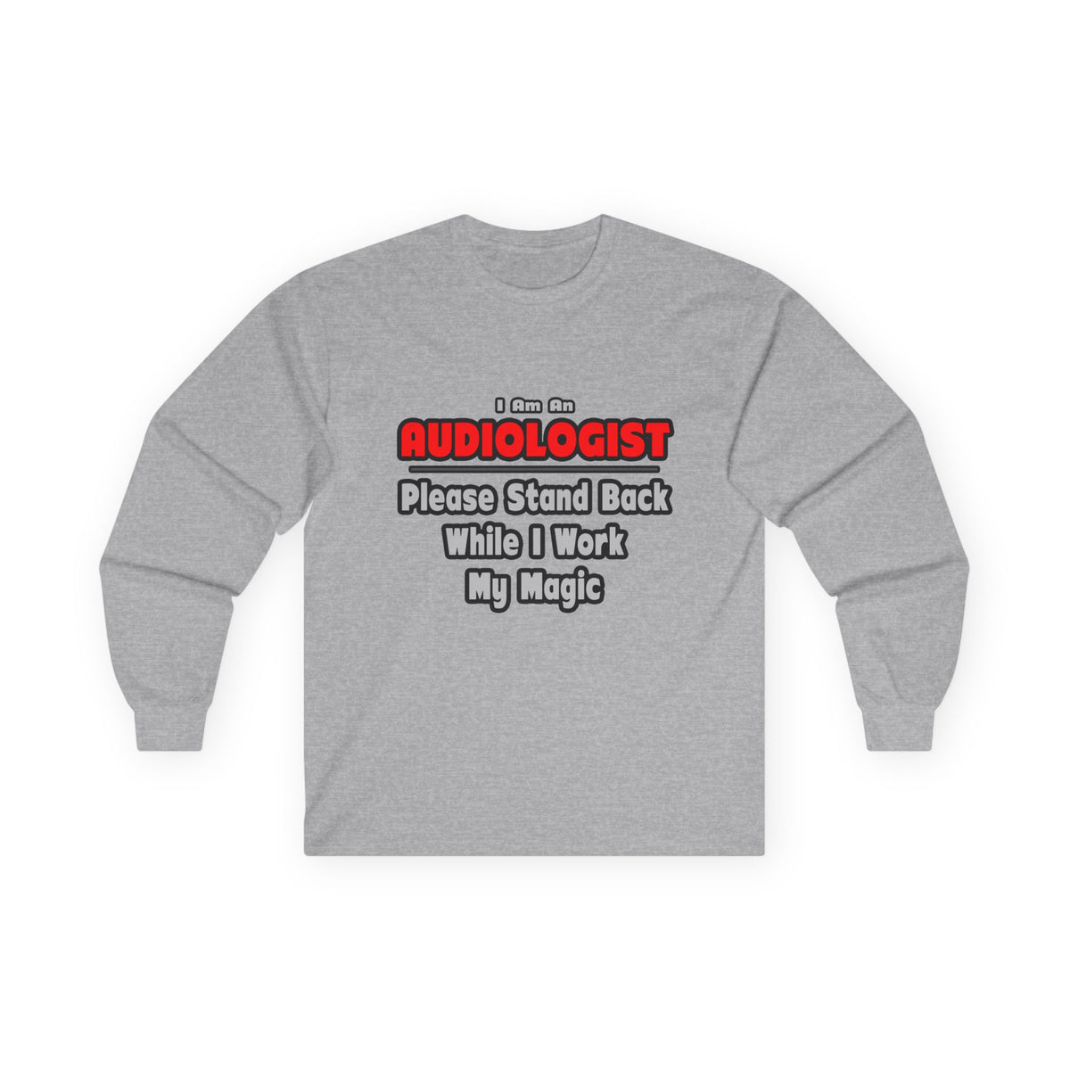 Audiologist ... Stand Back ... Work My Magic - Unisex Ultra Cotton Long Sleeve Tee