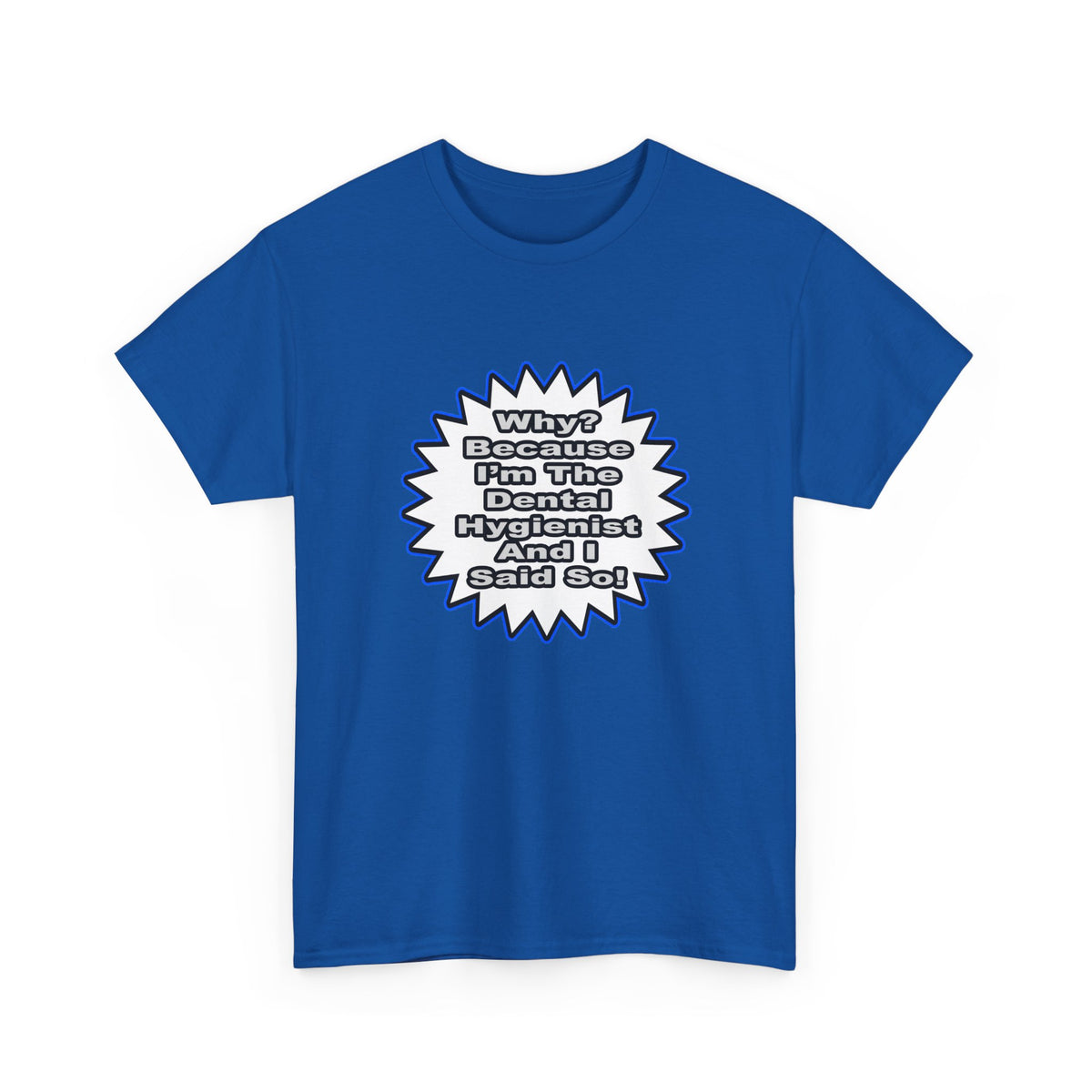 Dental Hygienist...Because I Said So - Unisex Heavy Cotton Tee