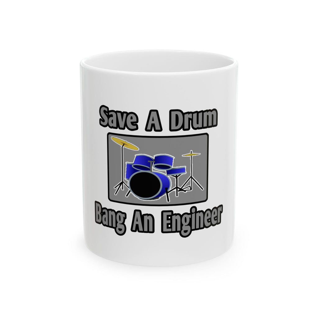 Save a Drum...Bang an Engineer - Ceramic Mug, (11oz, 15oz)