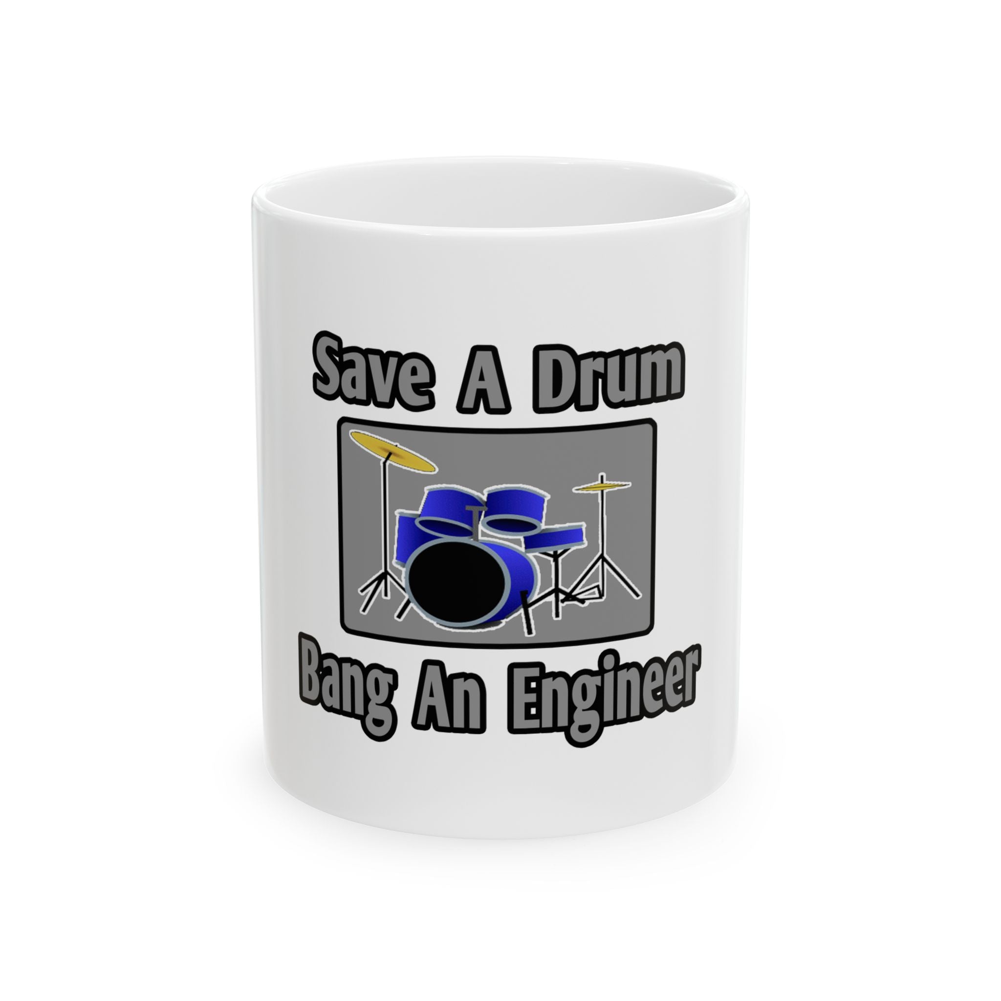 Save a Drum...Bang an Engineer - Ceramic Mug, (11oz, 15oz)