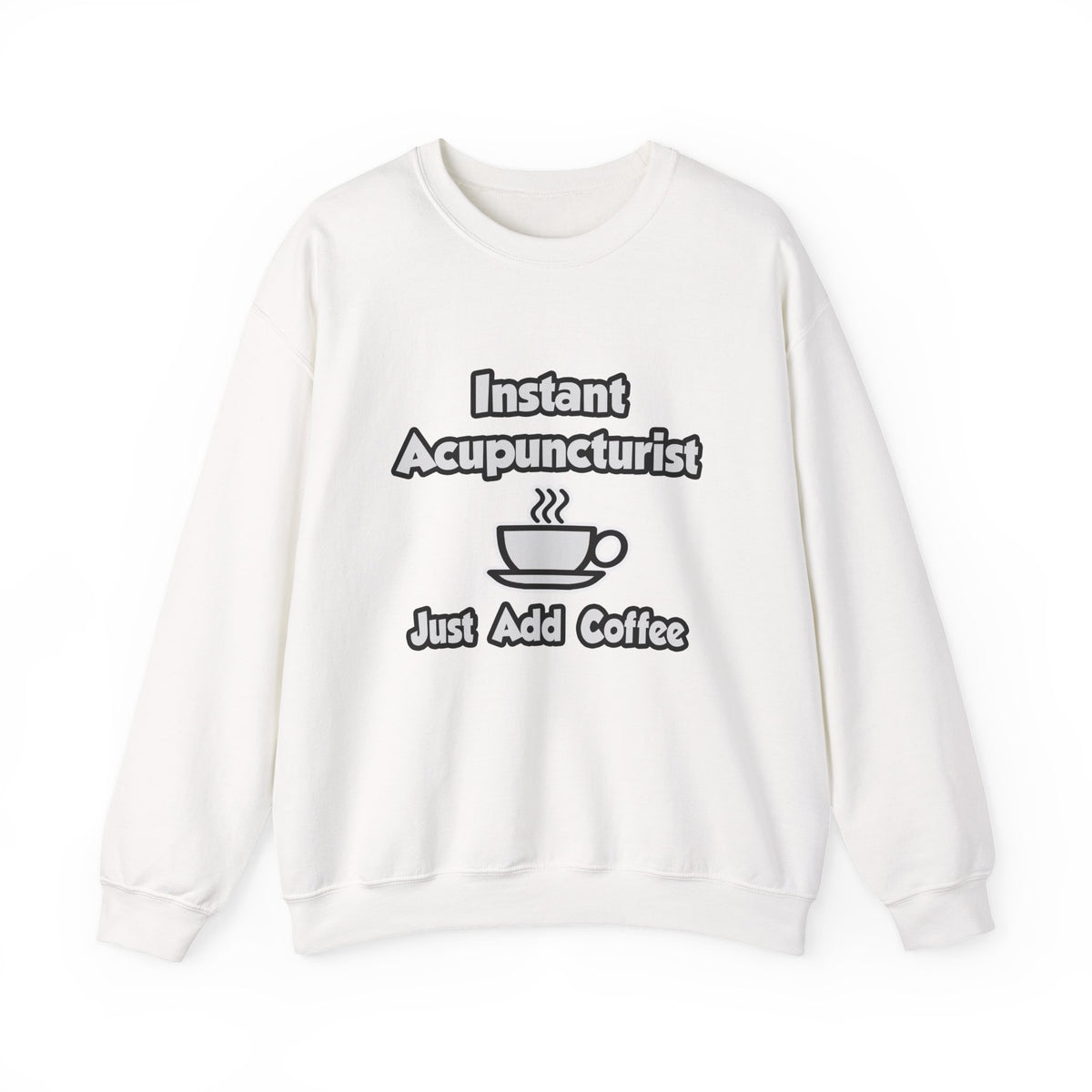 Instant Acupuncturist .. Just Add Coffee - Unisex Heavy Blend™ Crewneck Sweatshirt