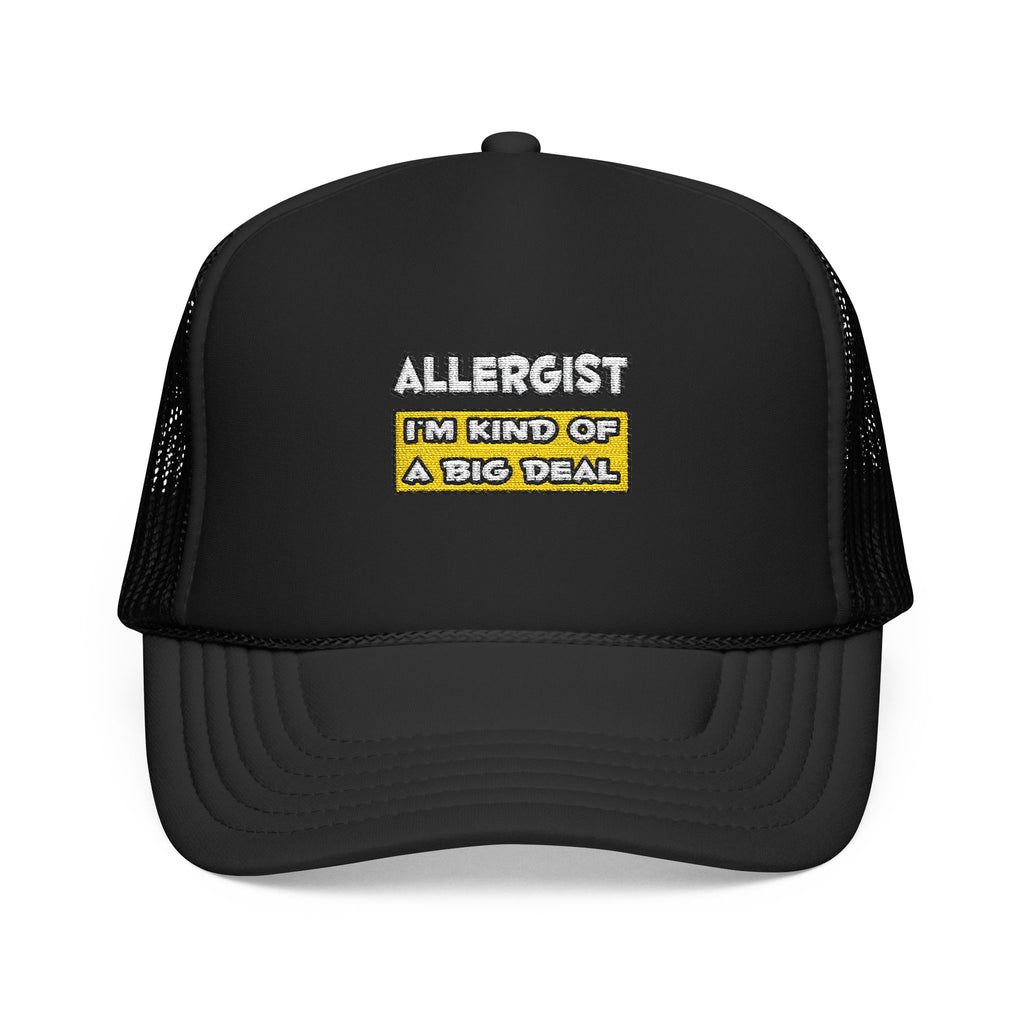 Allergist .. I'm Kind of a Big Deal - Foam Trucker Hat