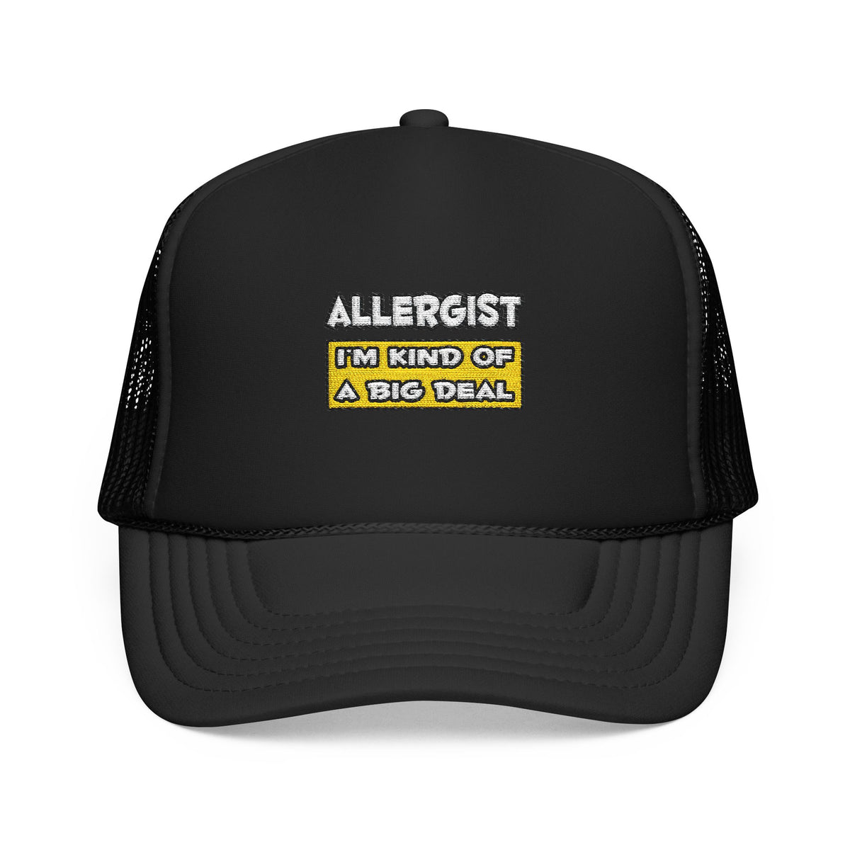 Allergist .. I'm Kind of a Big Deal - Foam Trucker Hat