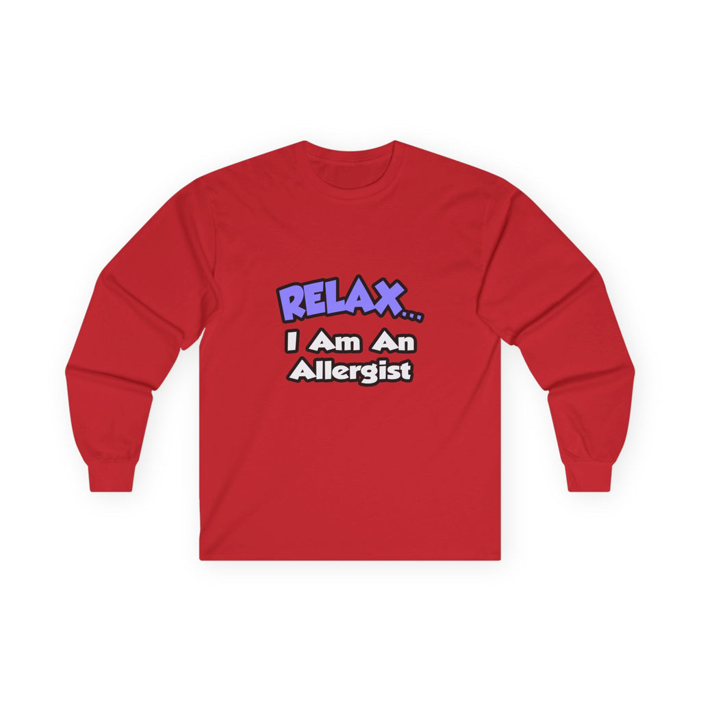 Relax ... I Am An Allergist - Unisex Ultra Cotton Long Sleeve Tee