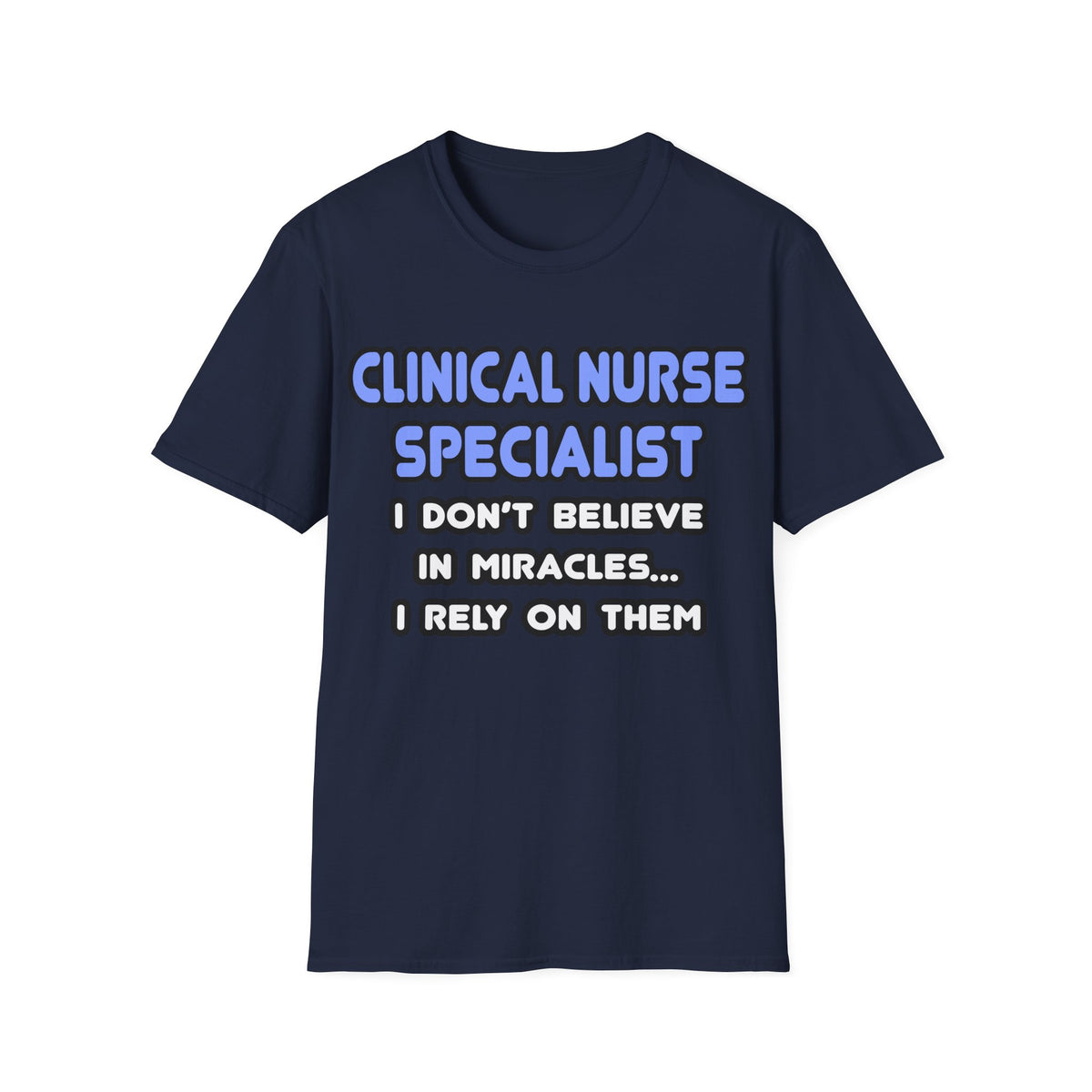 Miracles and Clinical Nurse Specialists - Unisex Softstyle T-Shirt