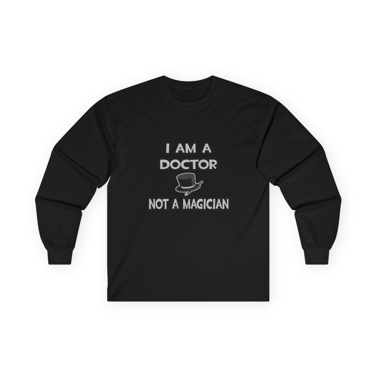 I Am A Doctor ... Not A Magician - Unisex Ultra Cotton Long Sleeve Tee