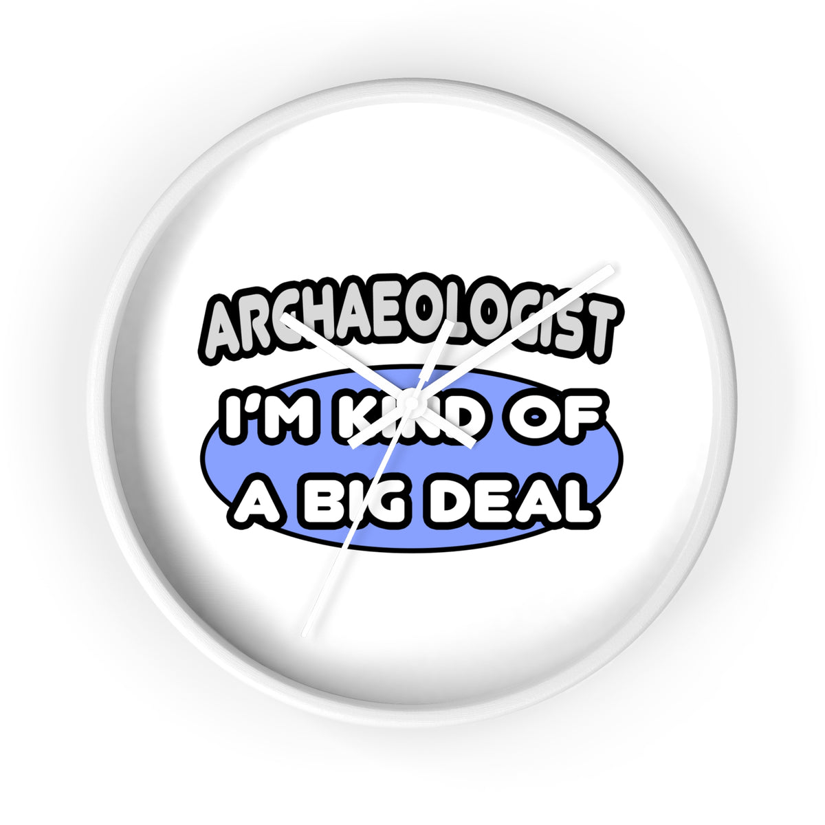 Archaeologist...Kind of a Big Deal - Wall Clock