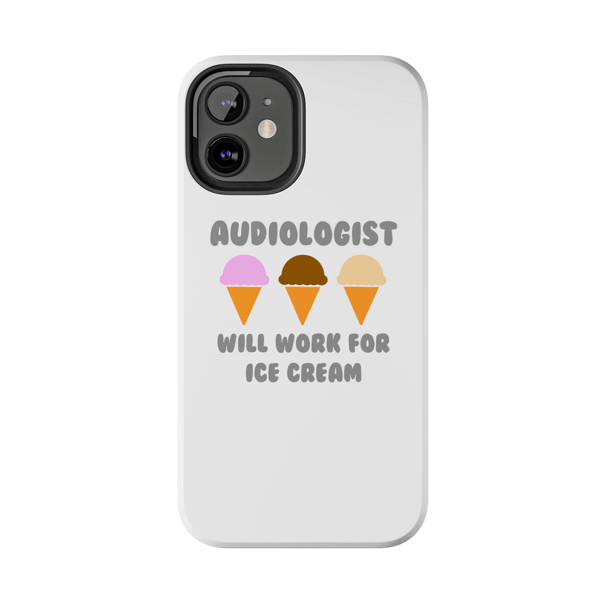 Audiologist ... Will Work For Ice Cream - Tough Phone Cases