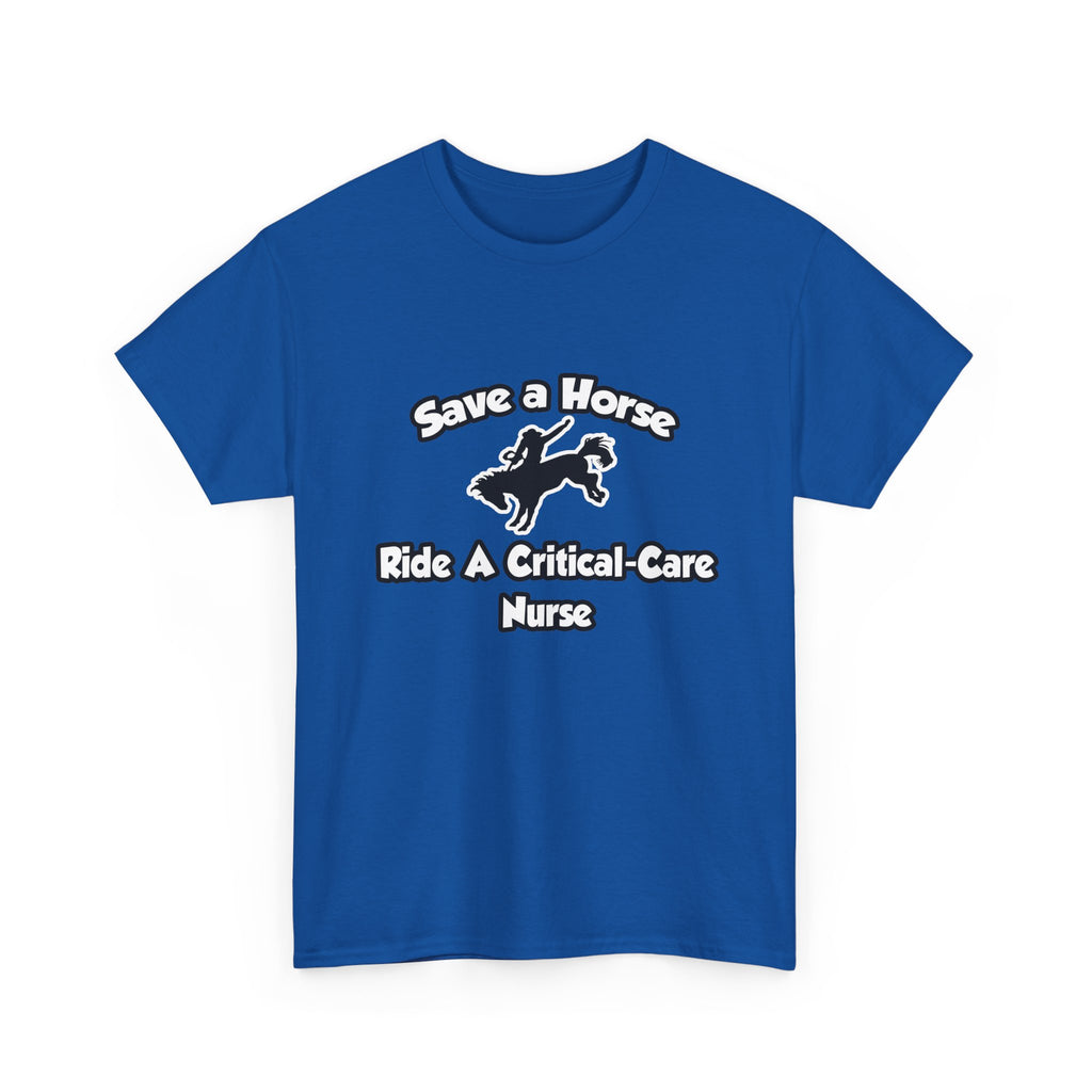 Save a Horse, Ride a Critical Care Nurse - Unisex Heavy Cotton Tee