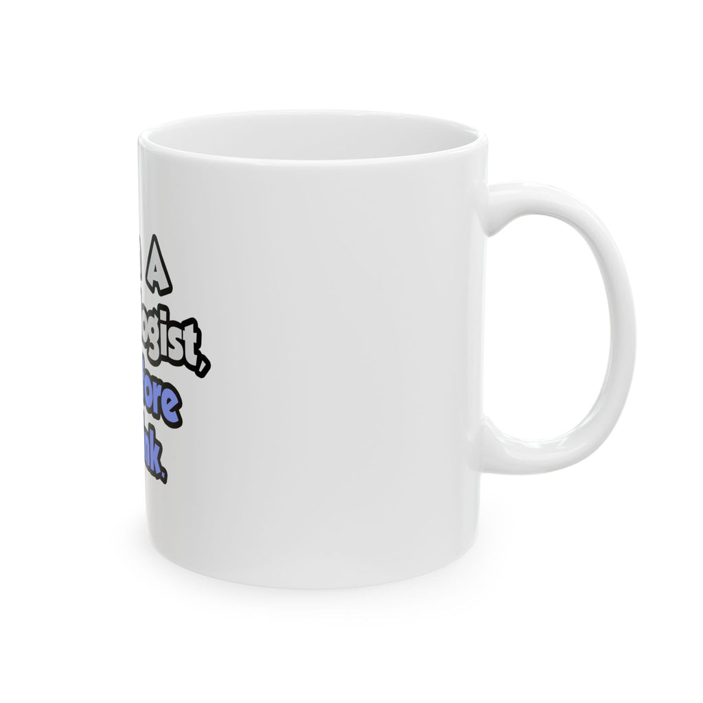 I Am A Cardiologist, Therefore I Drink - Ceramic Mug, (11oz, 15oz)