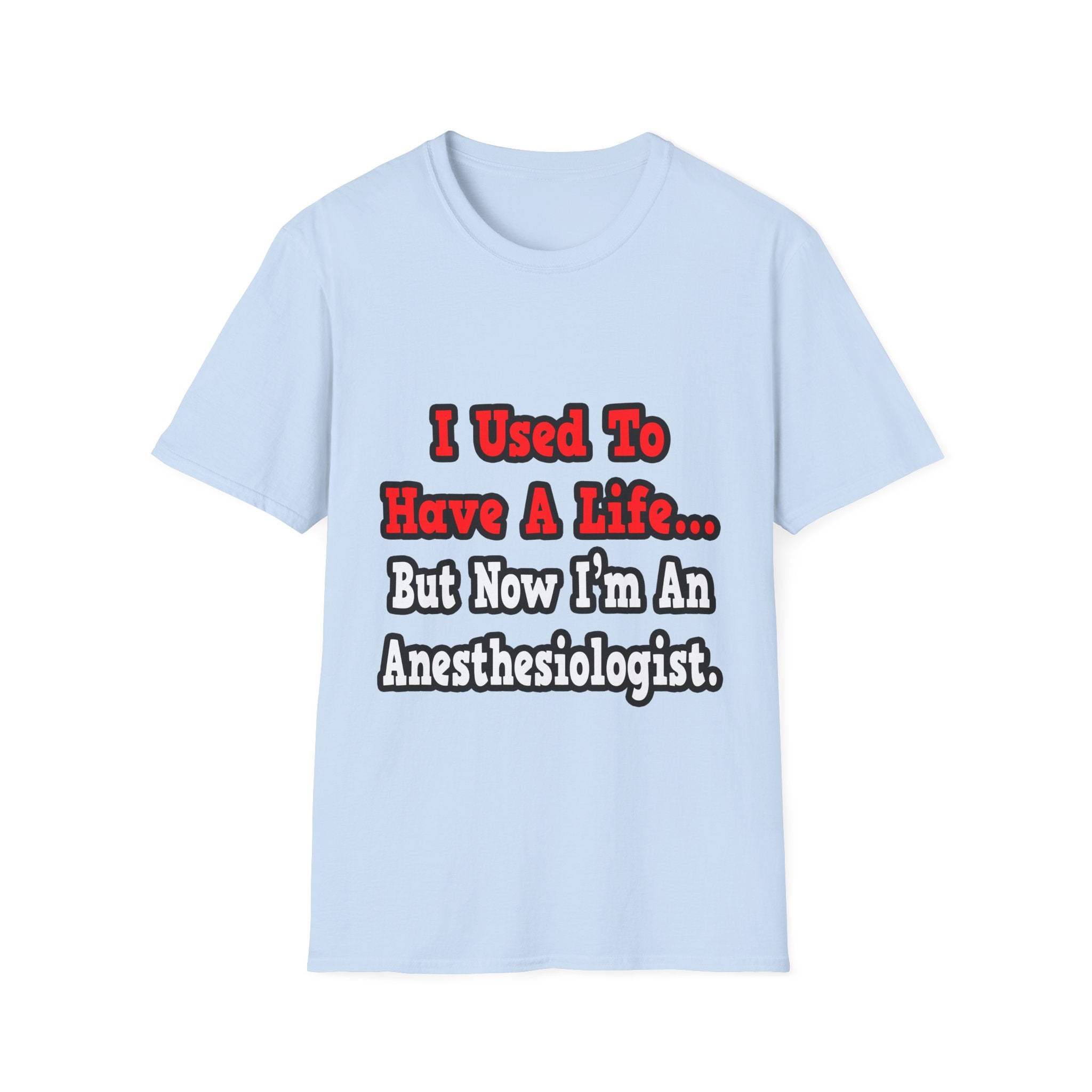 I Used to Have a Life...Anesthesiologist - Unisex Softstyle T-Shirt