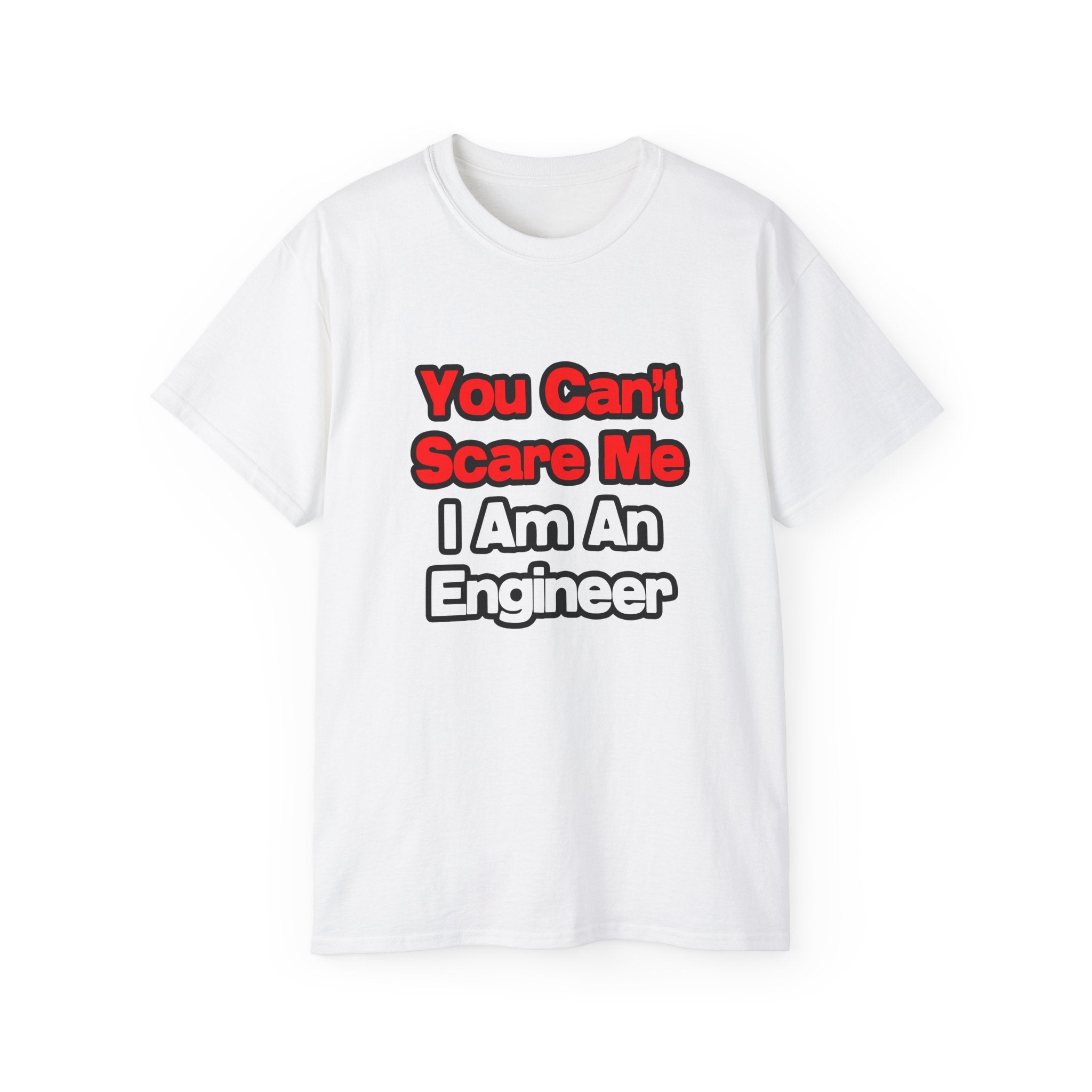 You Can't Scare Me...Engineer - Unisex Ultra Cotton Tee