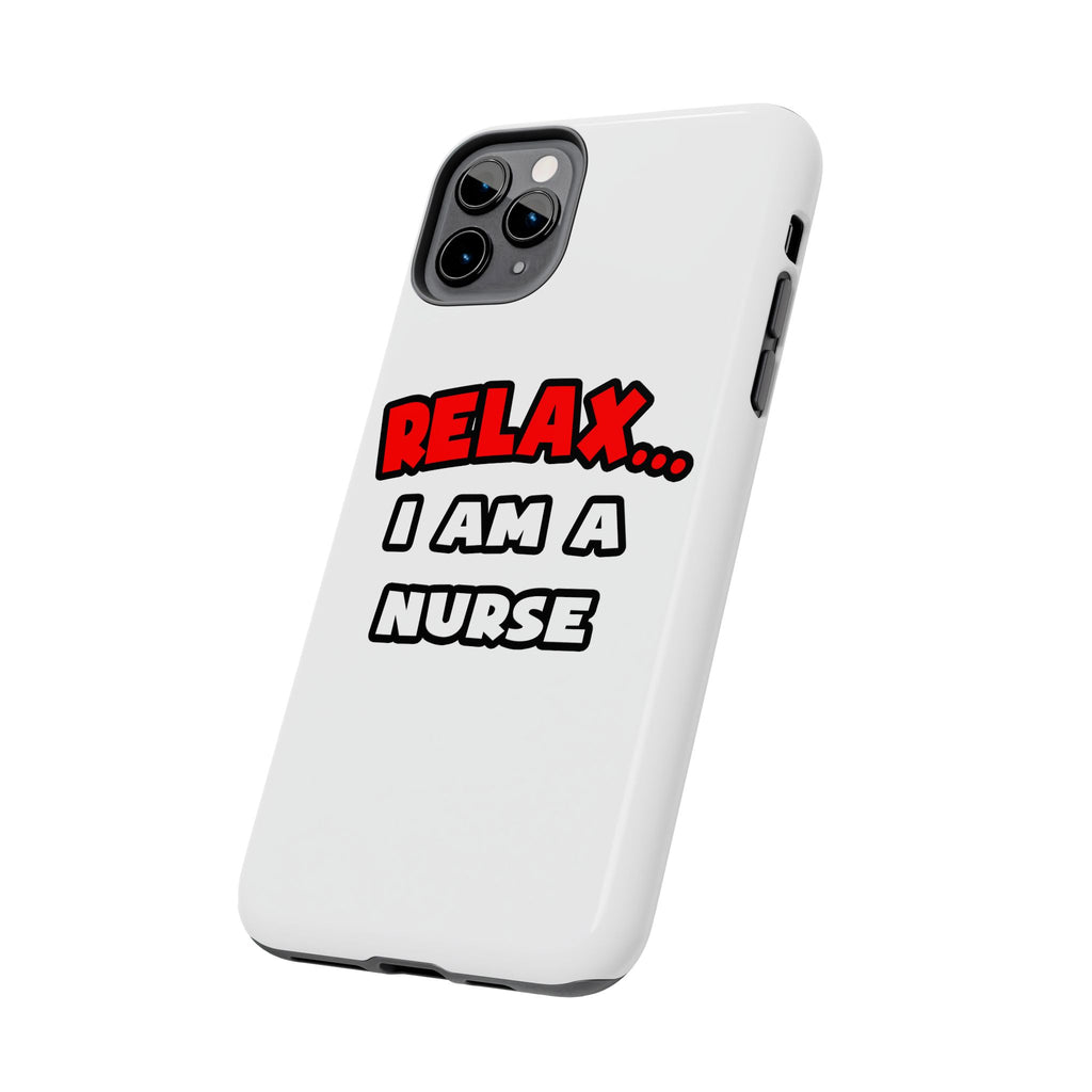Relax ... I Am A Nurse - Tough Phone Cases