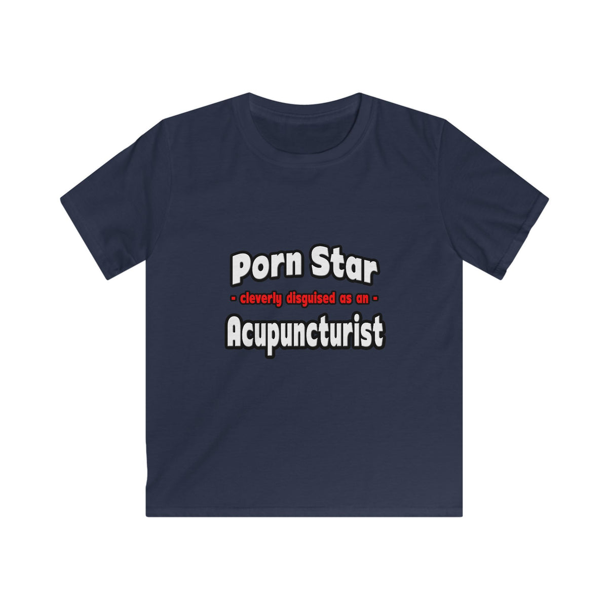 Porn Star .. Acupuncturist - Kids Softstyle Tee