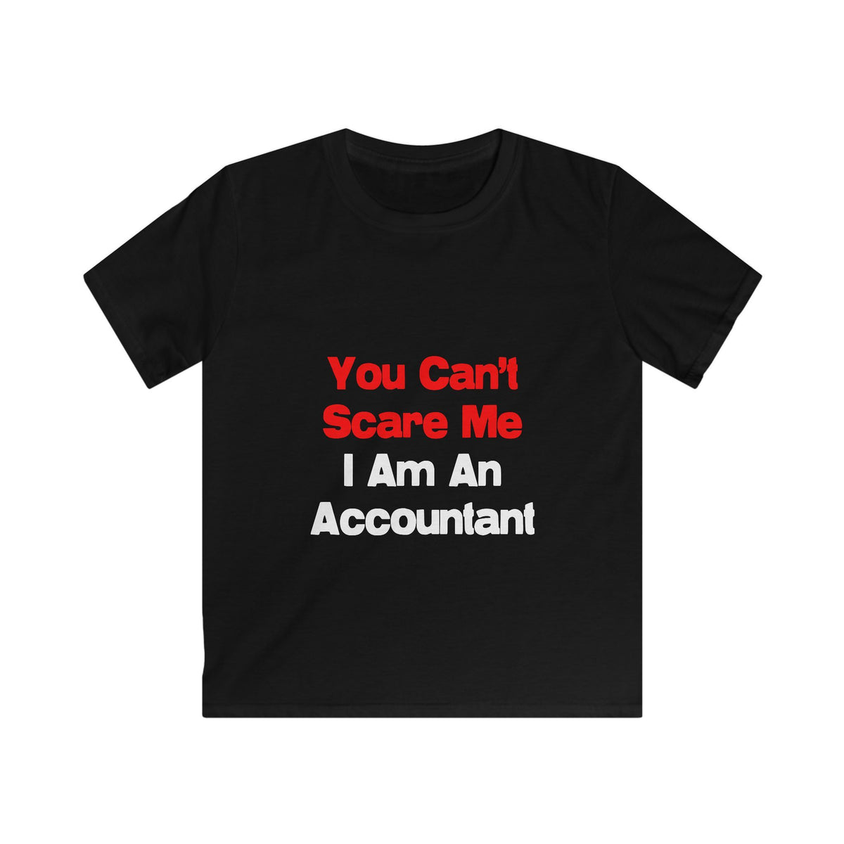 You Can't Scare Me...Accountant - Kids Softstyle Tee
