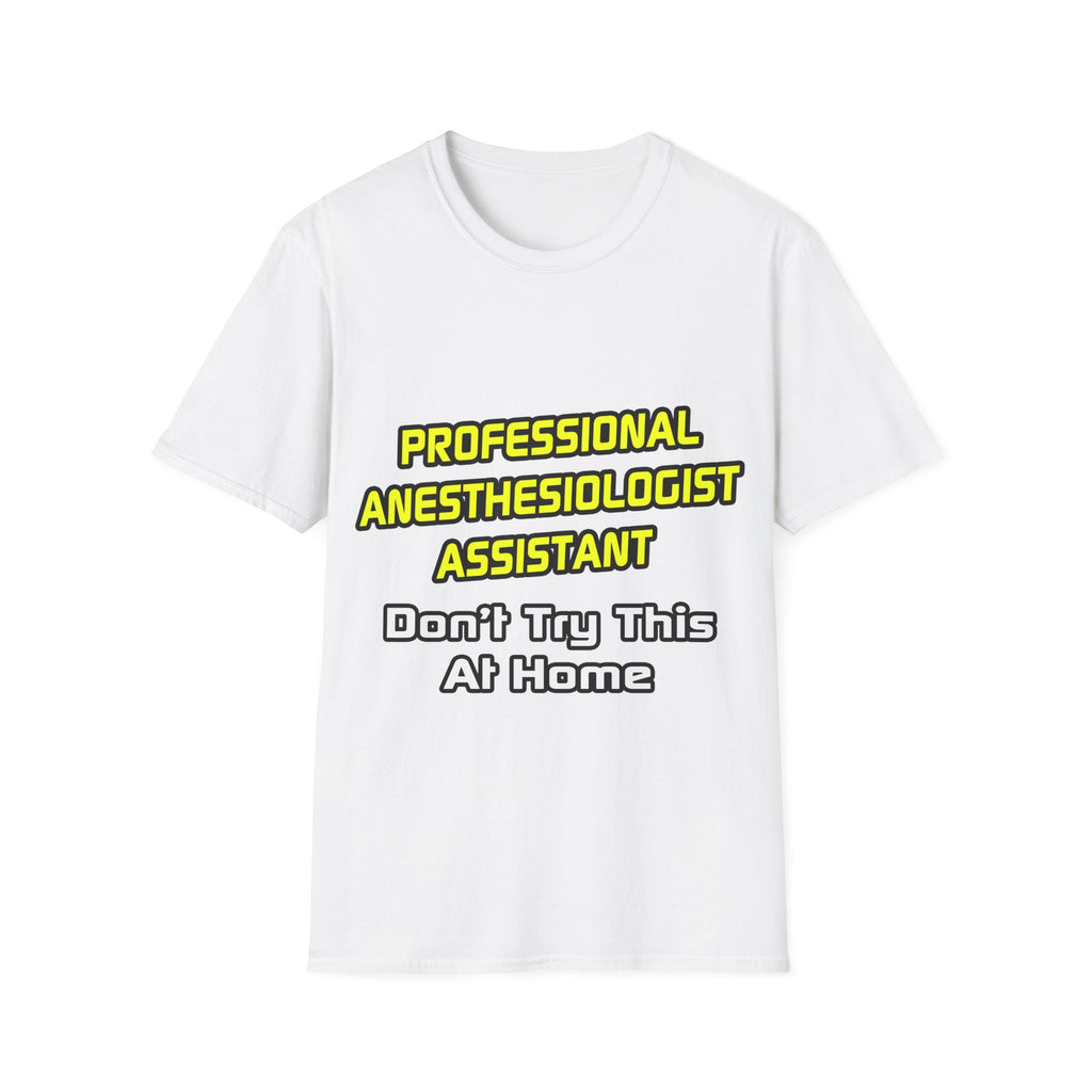 Professional Anesthesiologist Assistant .. Joke - Unisex Softstyle T-Shirt