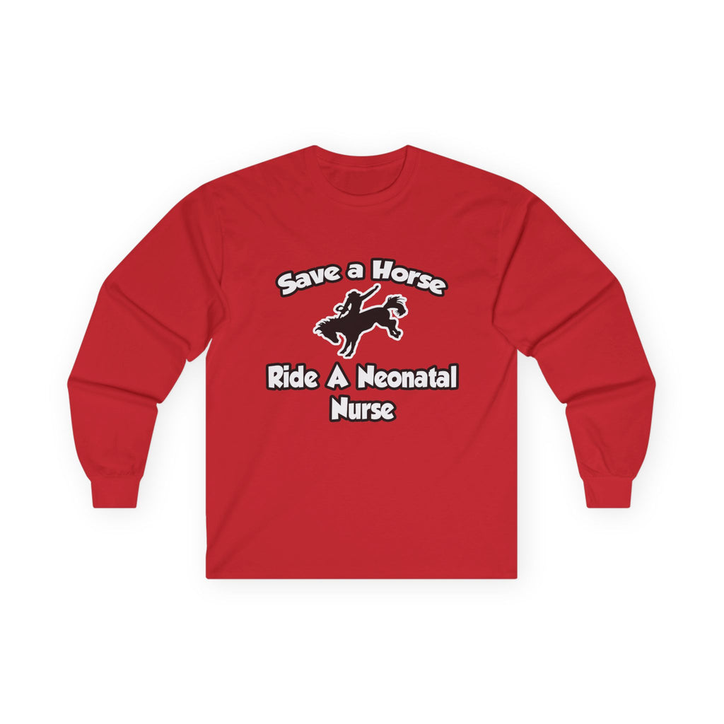 Save a Horse, Ride a Neonatal Nurse - Unisex Ultra Cotton Long Sleeve Tee