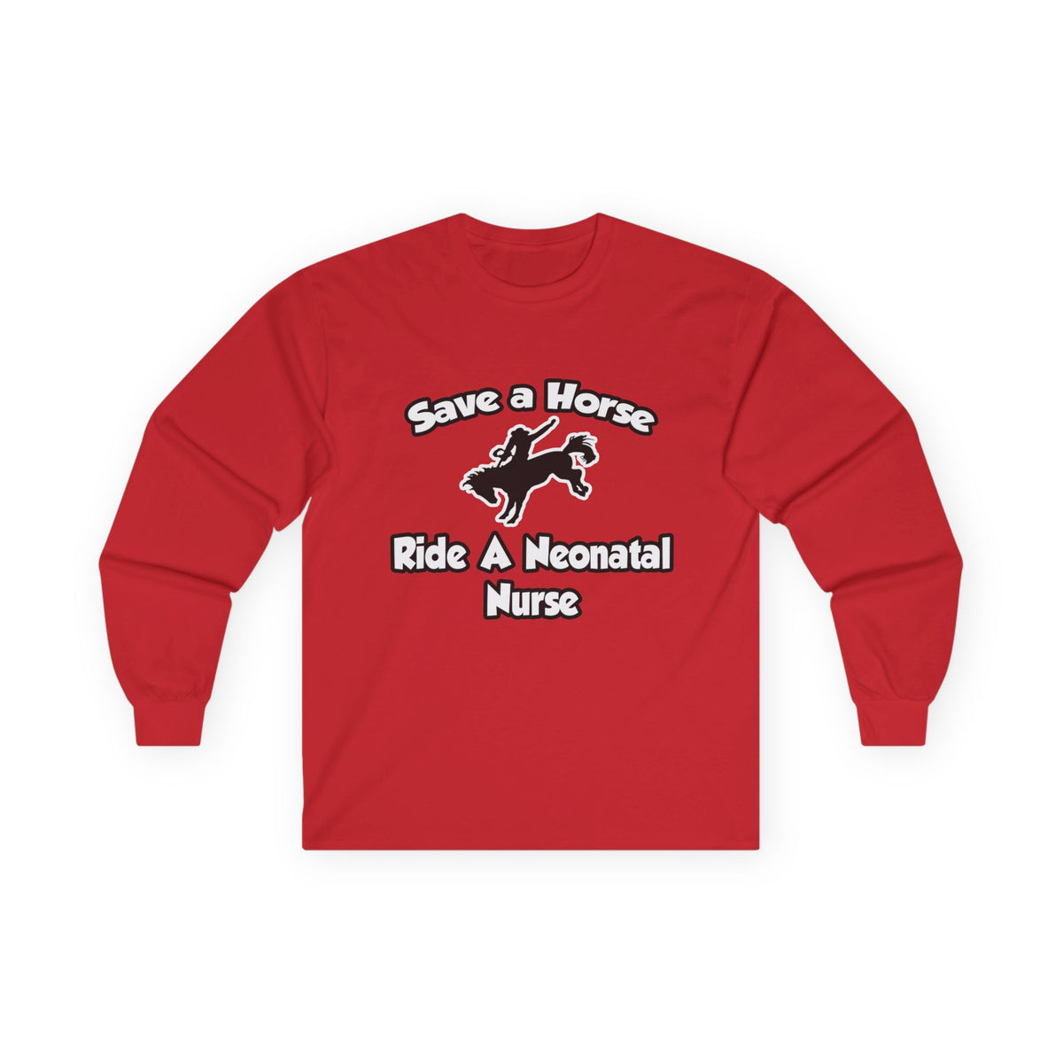 Save a Horse, Ride a Neonatal Nurse - Unisex Ultra Cotton Long Sleeve Tee