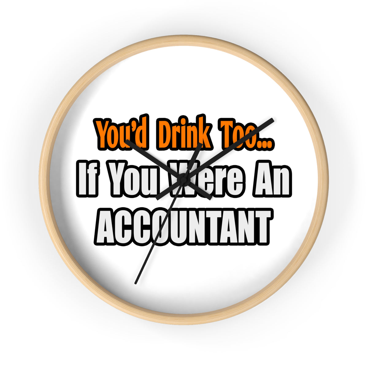 You'd Drink Too...Accountant - Wall Clock