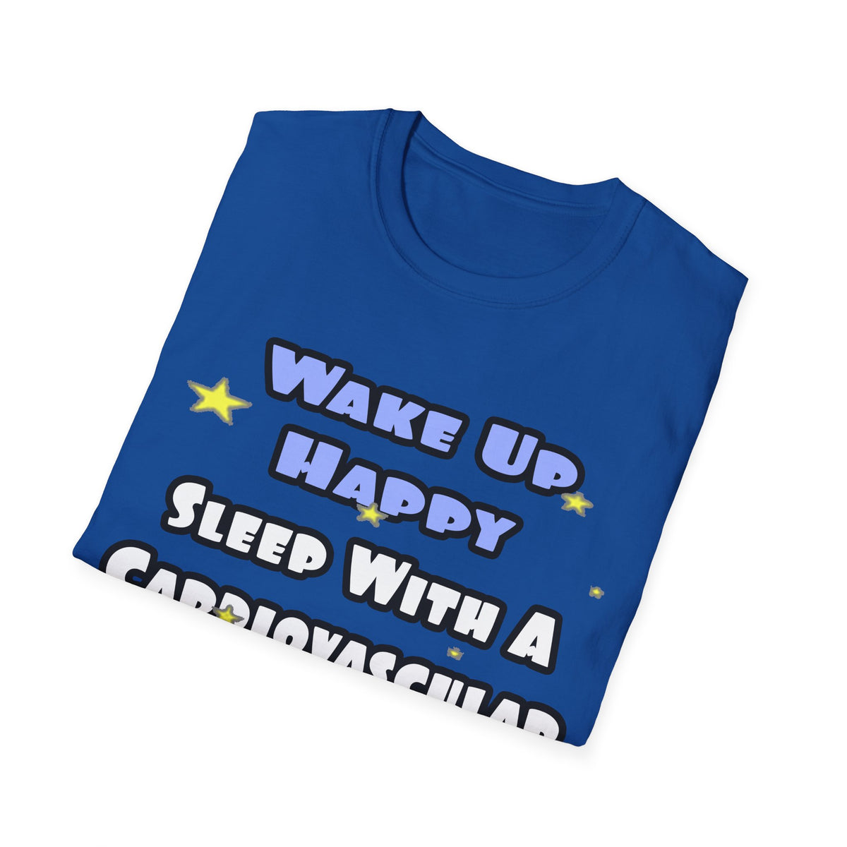 Wake Up Happy .. Sleep With Cardiovascular Tech - Unisex Softstyle T-Shirt