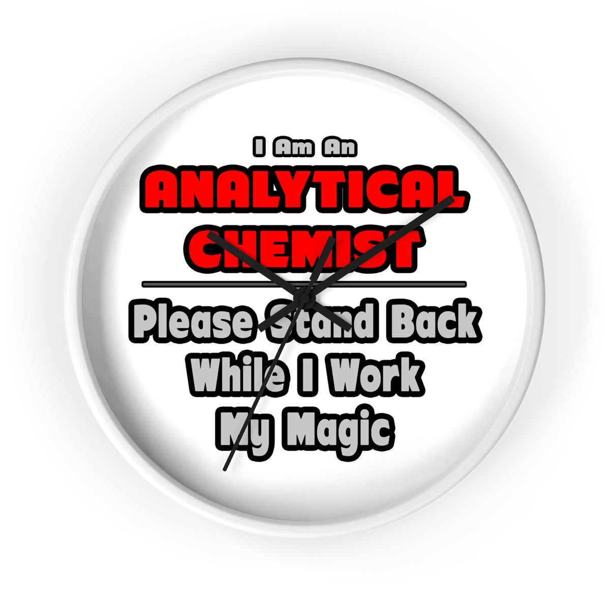Analytical Chemist...Work My Magic - Wall Clock