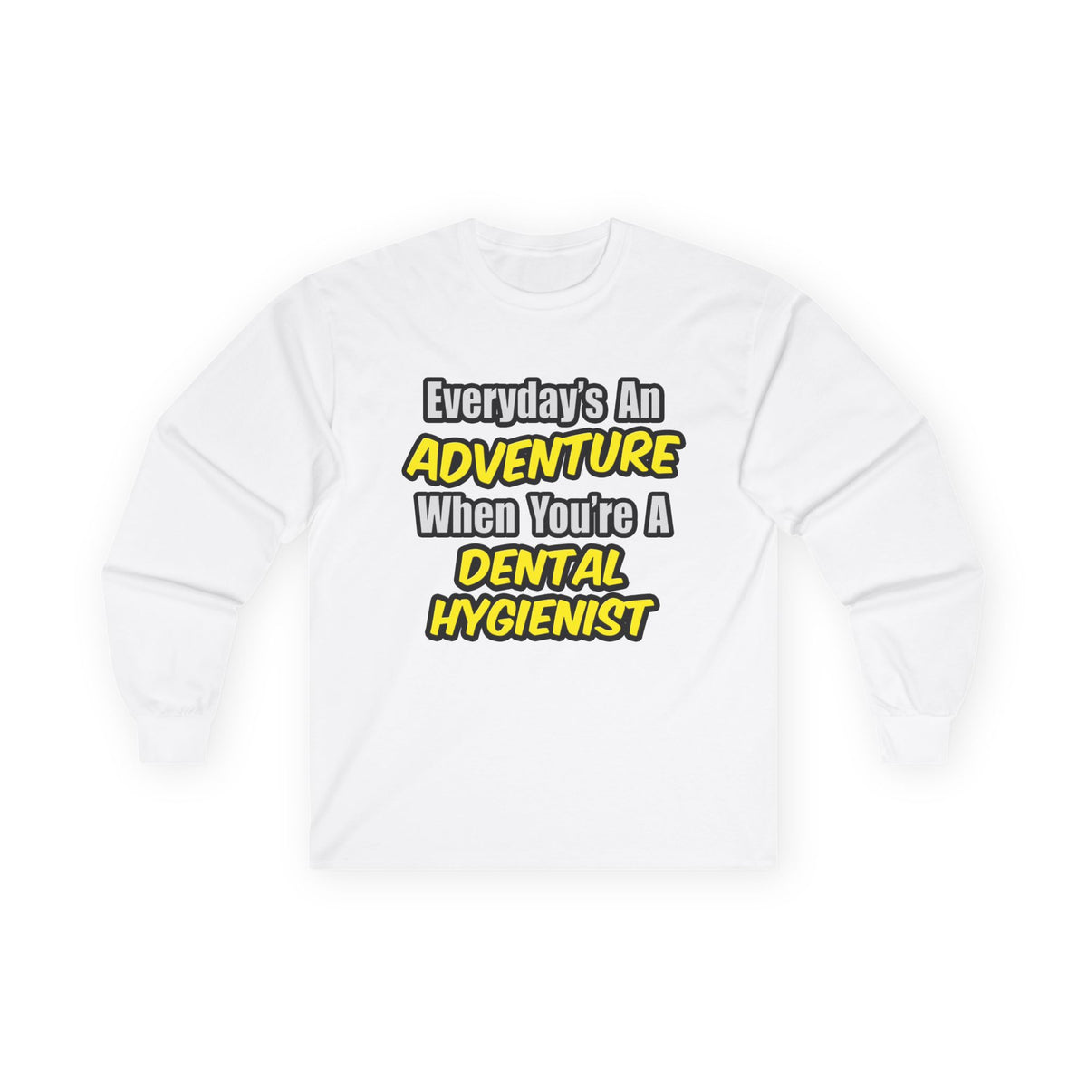 Everyday's An Adventure...Dental Hygienist - Unisex Ultra Cotton Long Sleeve Tee