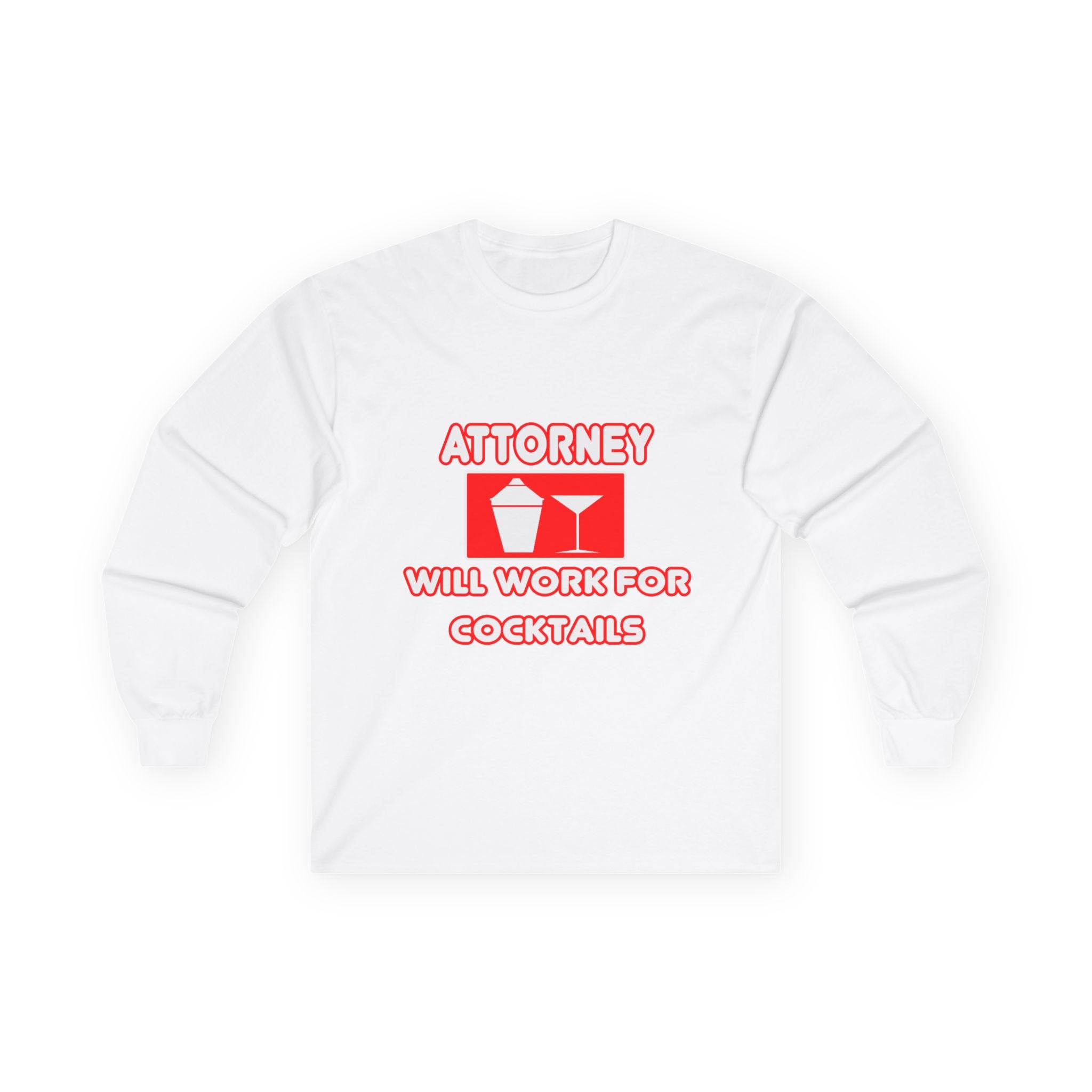 Attorney...Will Work For Cocktails - Unisex Ultra Cotton Long Sleeve Tee