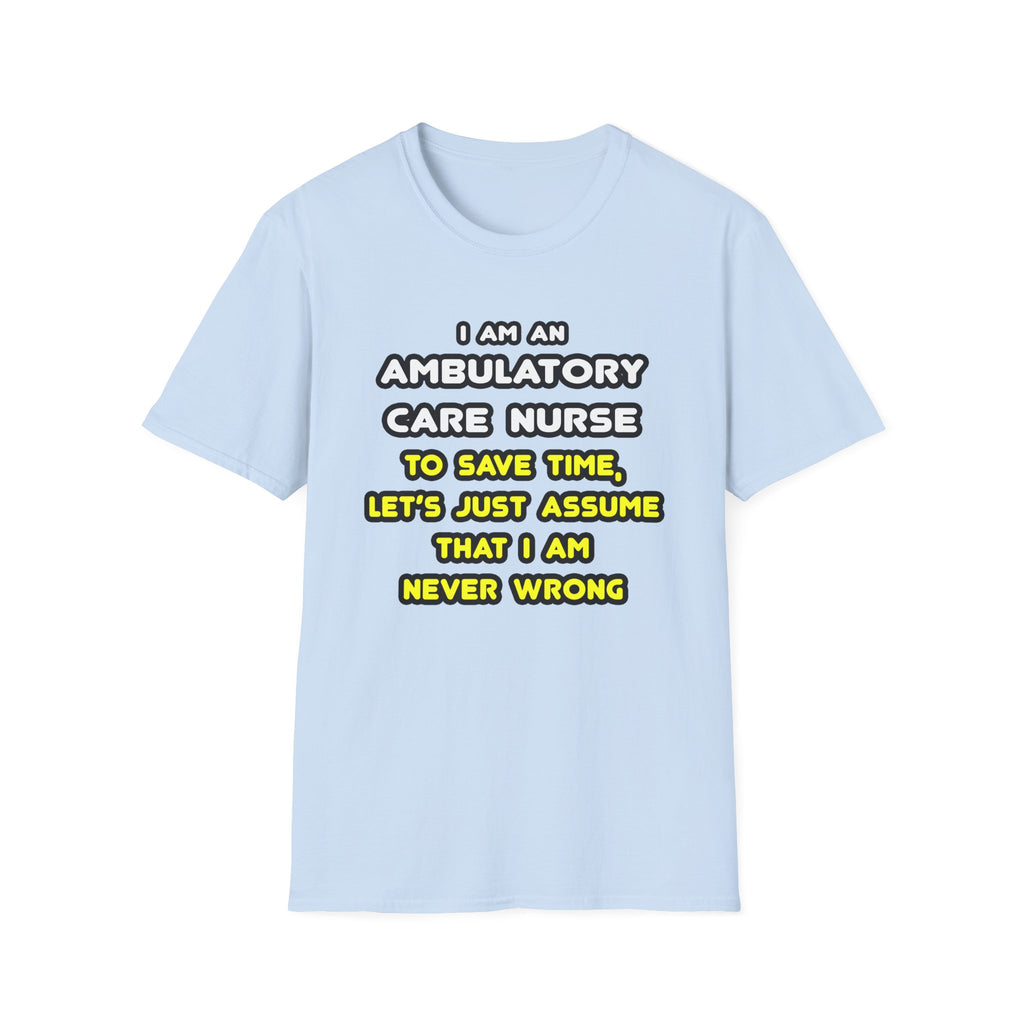 Funny Ambulatory Care Nurse T Shirts and Gifts - Unisex Softstyle T-Shirt