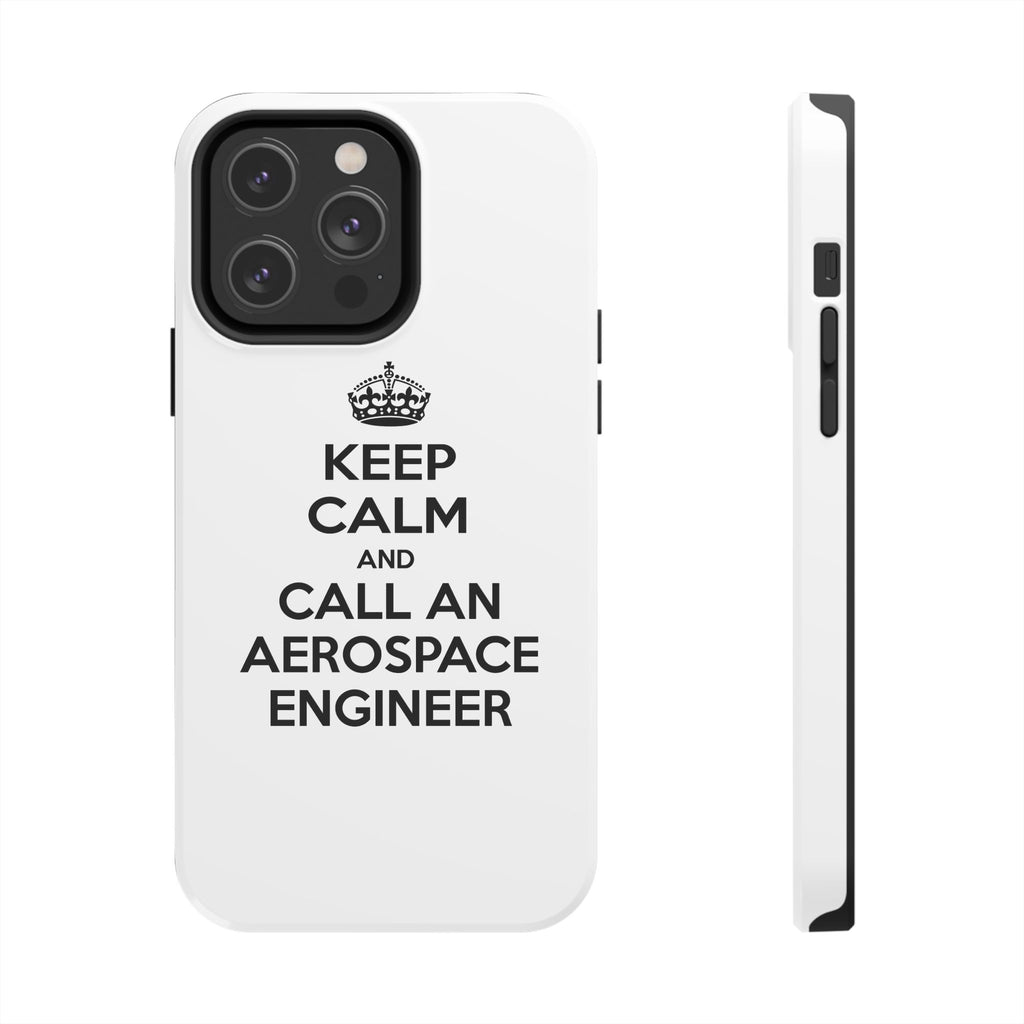 Keep Calm and Call an Aerospace Engineer - Tough Phone Cases