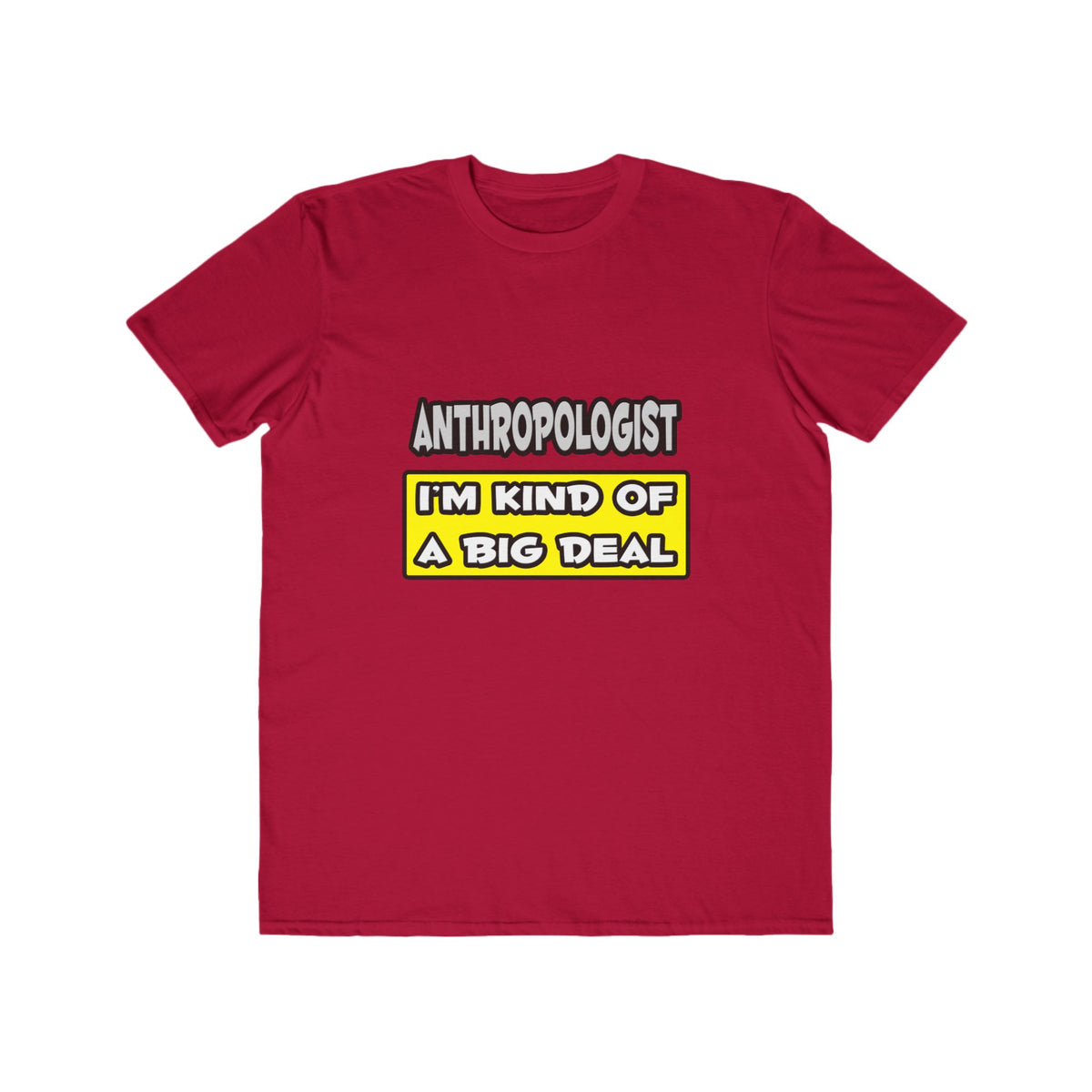 Anthropologist .. I'm Kind of a Big Deal - Men's Lightweight Fashion Tee
